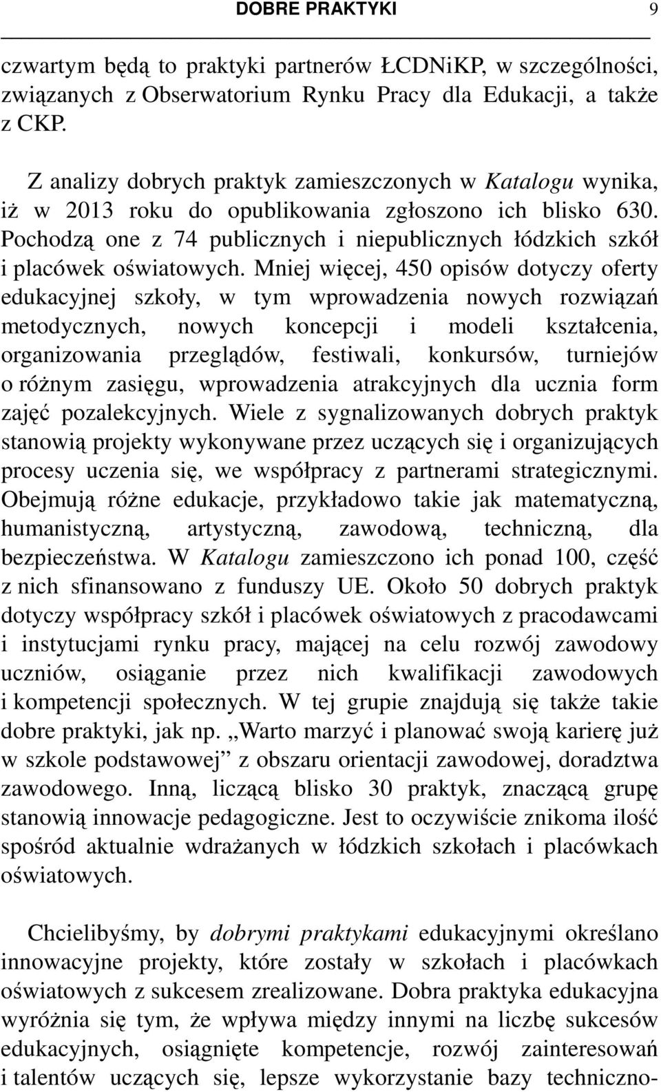 Pochodzą one z 74 publicznych i niepublicznych łódzkich szkół i placówek oświatowych.