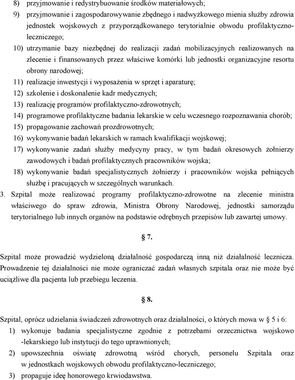 resortu obrony narodowej; 11) realizacje inwestycji i wyposażenia w sprzęt i aparaturę; 12) szkolenie i doskonalenie kadr medycznych; 13) realizację programów profilaktyczno-zdrowotnych; 14)