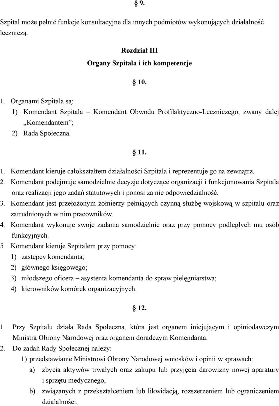 2. Komendant podejmuje samodzielnie decyzje dotyczące organizacji i funkcjonowania Szpitala oraz realizacji jego zadań statutowych i ponosi za nie odpowiedzialność. 3.