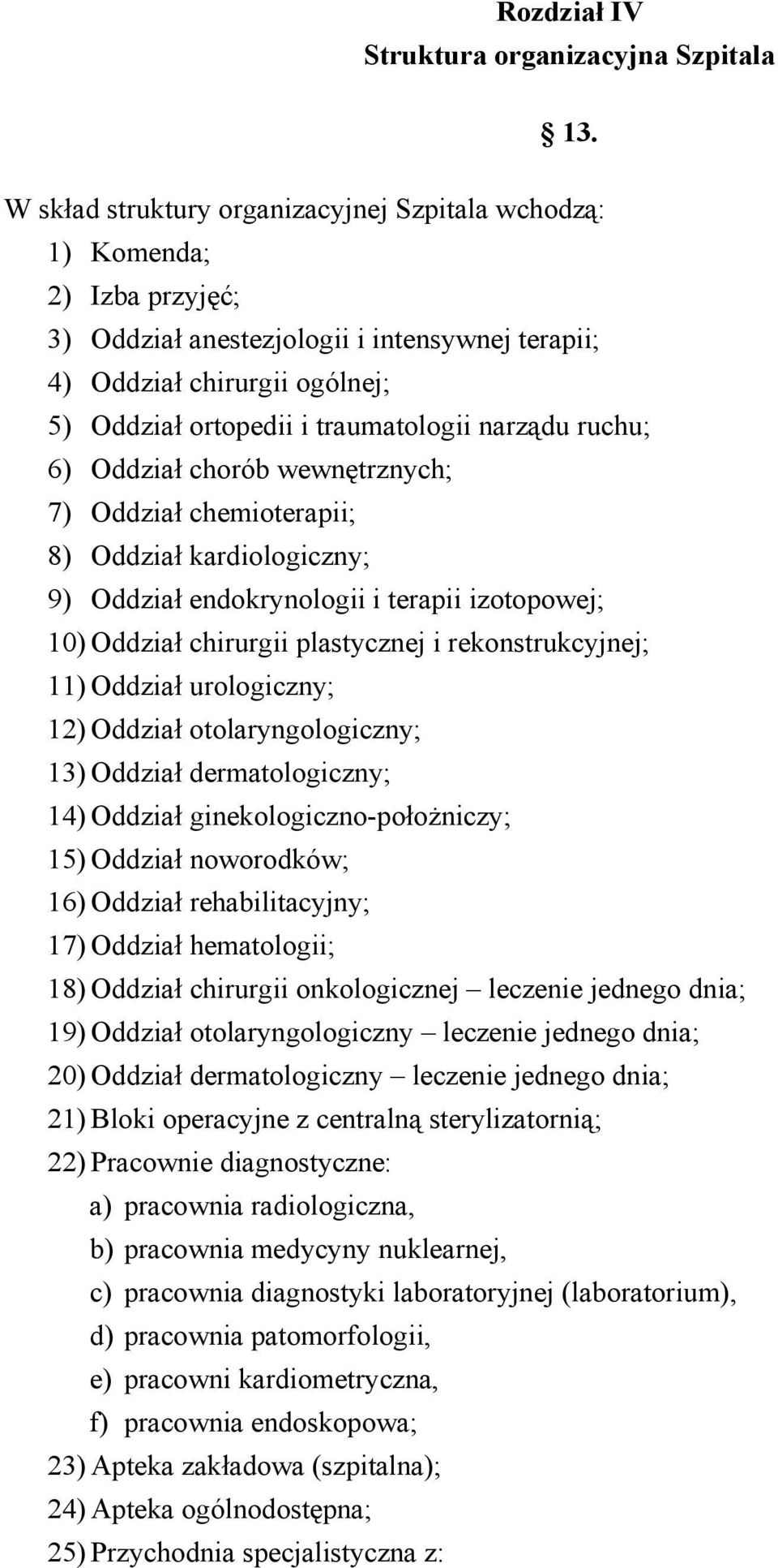 narządu ruchu; 6) Oddział chorób wewnętrznych; 7) Oddział chemioterapii; 8) Oddział kardiologiczny; 9) Oddział endokrynologii i terapii izotopowej; 10) Oddział chirurgii plastycznej i