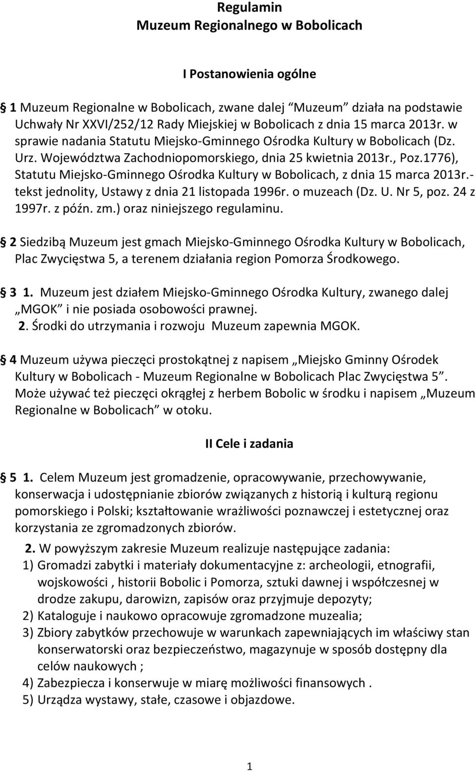 1776), Statutu Miejsko-Gminnego Ośrodka Kultury w Bobolicach, z dnia 15 marca 2013r.- tekst jednolity, Ustawy z dnia 21 listopada 1996r. o muzeach (Dz. U. Nr 5, poz. 24 z 1997r. z późn. zm.