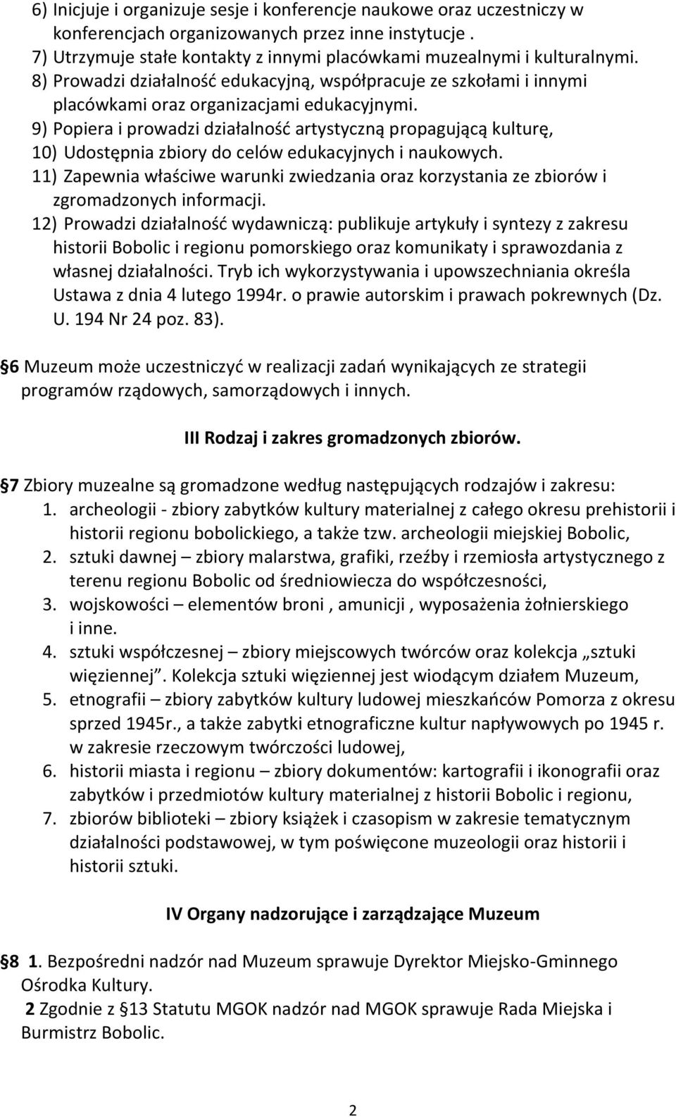 9) Popiera i prowadzi działalność artystyczną propagującą kulturę, 10) Udostępnia zbiory do celów edukacyjnych i naukowych.