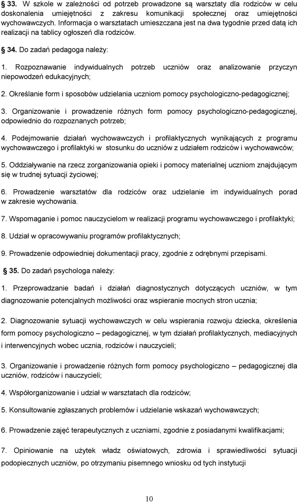 Rozpoznawanie indywidualnych potrzeb uczniów oraz analizowanie przyczyn niepowodzeń edukacyjnych; 2. Określanie form i sposobów udzielania uczniom pomocy psychologiczno-pedagogicznej; 3.