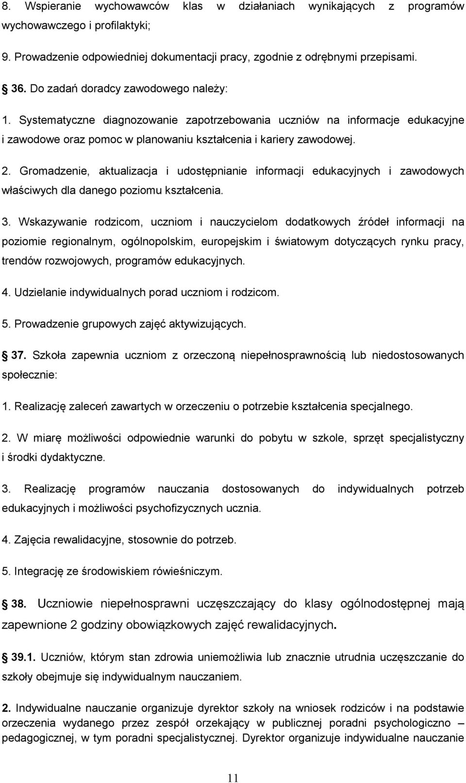 Gromadzenie, aktualizacja i udostępnianie informacji edukacyjnych i zawodowych właściwych dla danego poziomu kształcenia. 3.