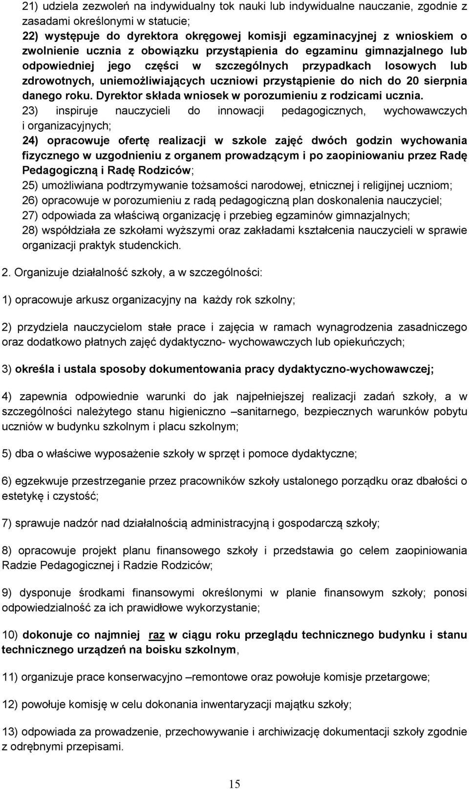 nich do 20 sierpnia danego roku. Dyrektor składa wniosek w porozumieniu z rodzicami ucznia.