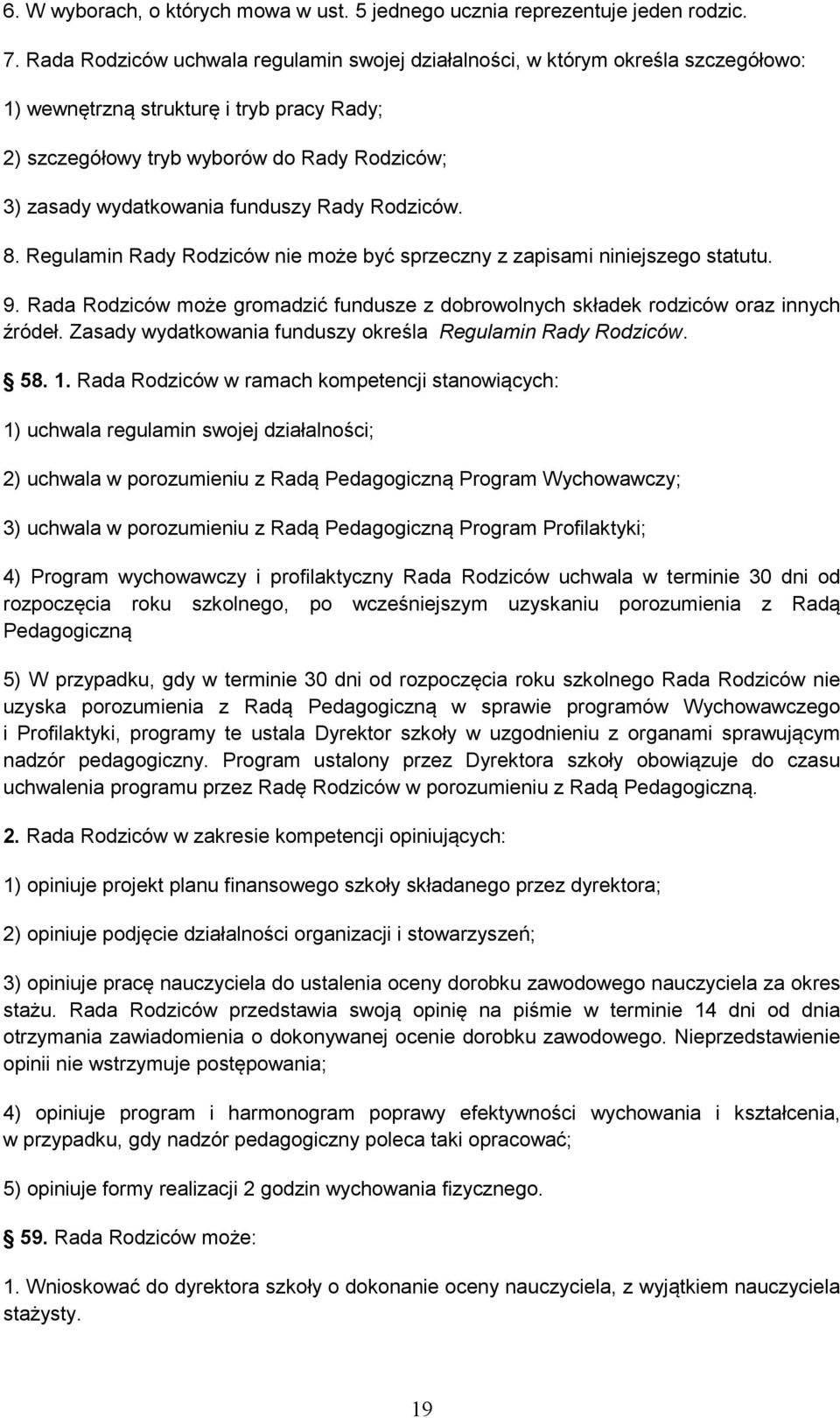 funduszy Rady Rodziców. 8. Regulamin Rady Rodziców nie może być sprzeczny z zapisami niniejszego statutu. 9. Rada Rodziców może gromadzić fundusze z dobrowolnych składek rodziców oraz innych źródeł.