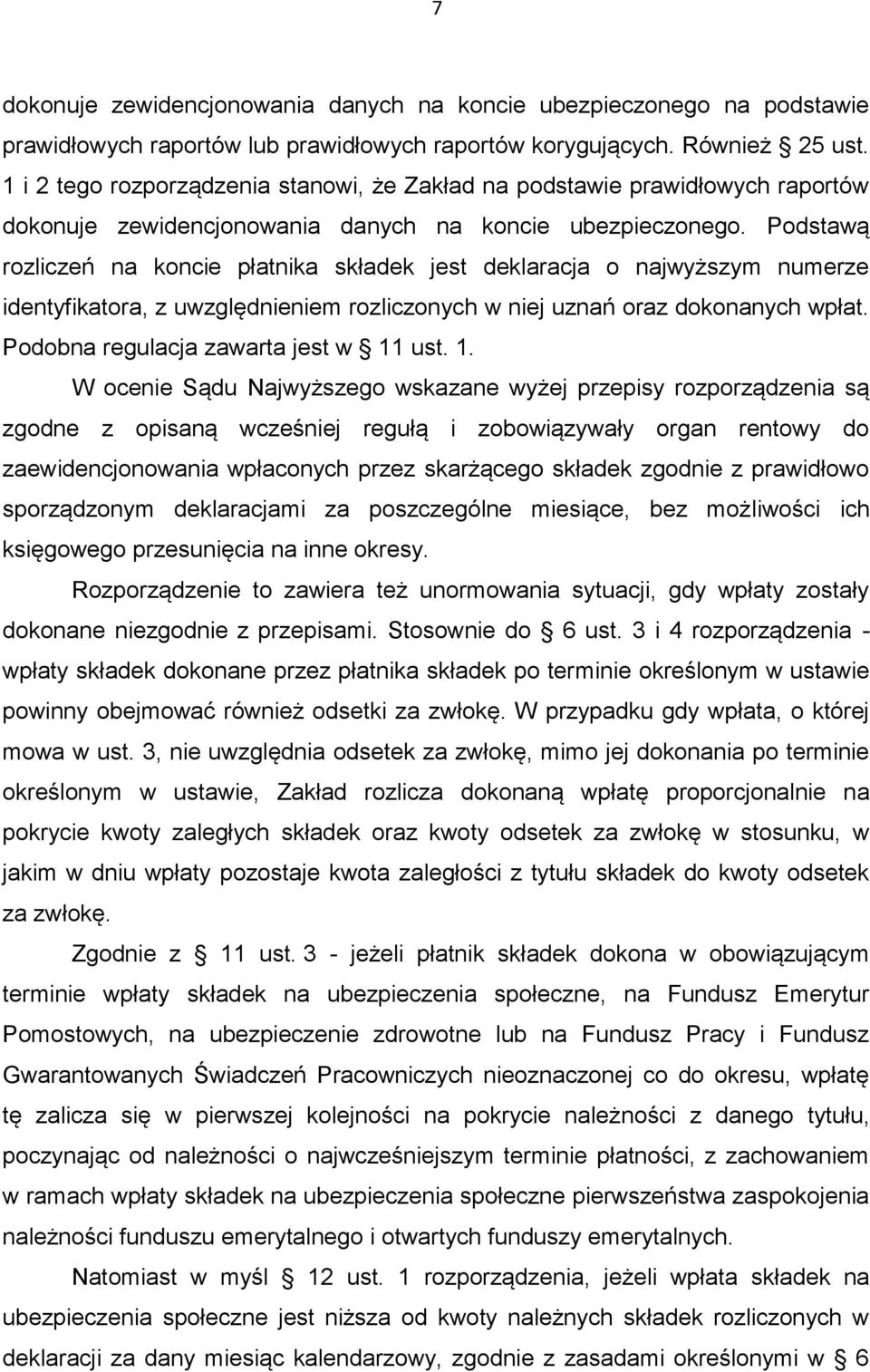 Podstawą rozliczeń na koncie płatnika składek jest deklaracja o najwyższym numerze identyfikatora, z uwzględnieniem rozliczonych w niej uznań oraz dokonanych wpłat.