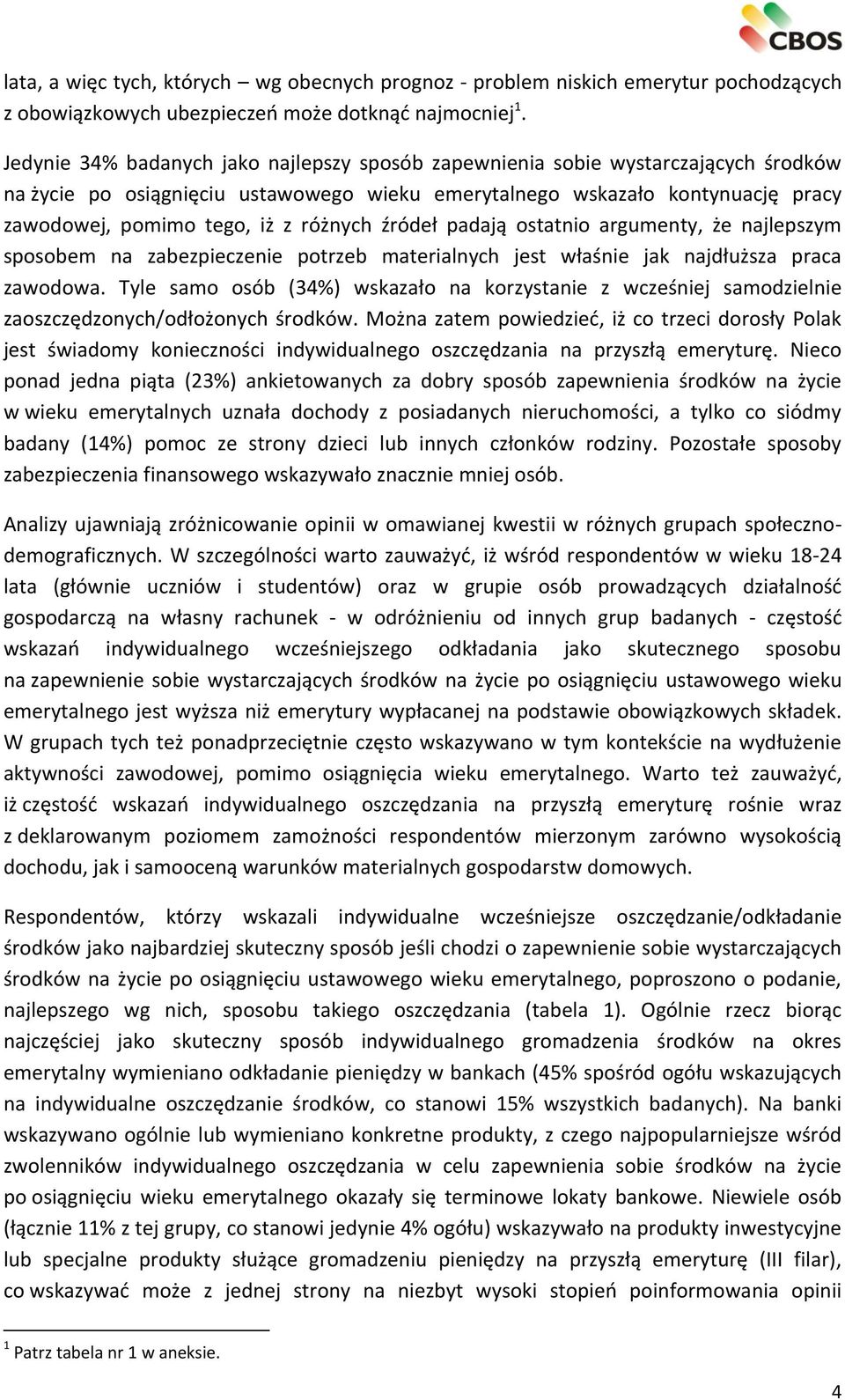 różnych źródeł padają ostatnio argumenty, że najlepszym sposobem na zabezpieczenie potrzeb materialnych jest właśnie jak najdłuższa praca zawodowa.