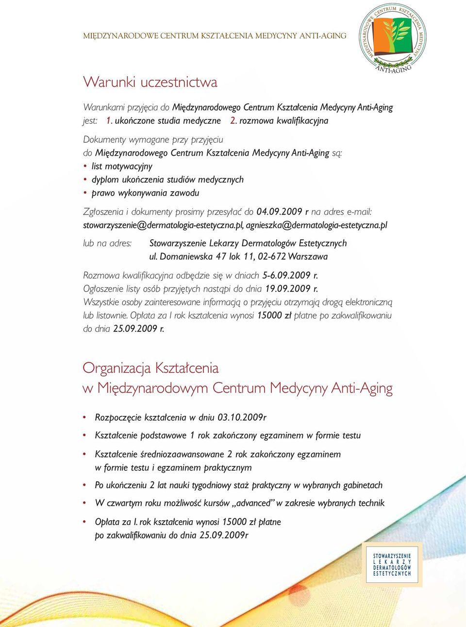 Zg oszenia i dokumenty prosimy przesy aç do 04.09.2009 r na adres e-mail: stowarzyszenie@dermatologia-estetyczna.pl, agnieszka@dermatologia-estetyczna.