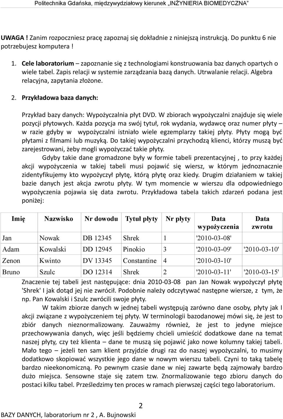 Algebra relacyjna, zapytania złożone. 2. Przykładowa baza danych: Przykład bazy danych: Wypożyczalnia płyt DVD. W zbiorach wypożyczalni znajduje się wiele pozycji płytowych.