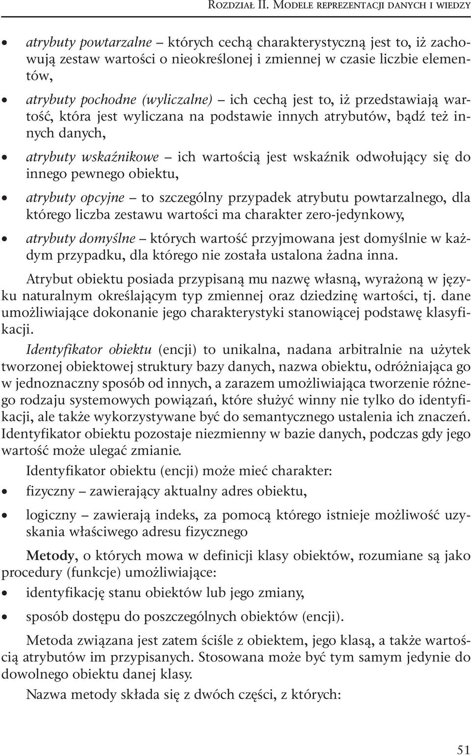 pochodne (wyliczalne) ich cechą jest to, iż przedstawiają wartość, która jest wyliczana na podstawie innych atrybutów, bądź też innych danych, atrybuty wskaźnikowe ich wartością jest wskaźnik