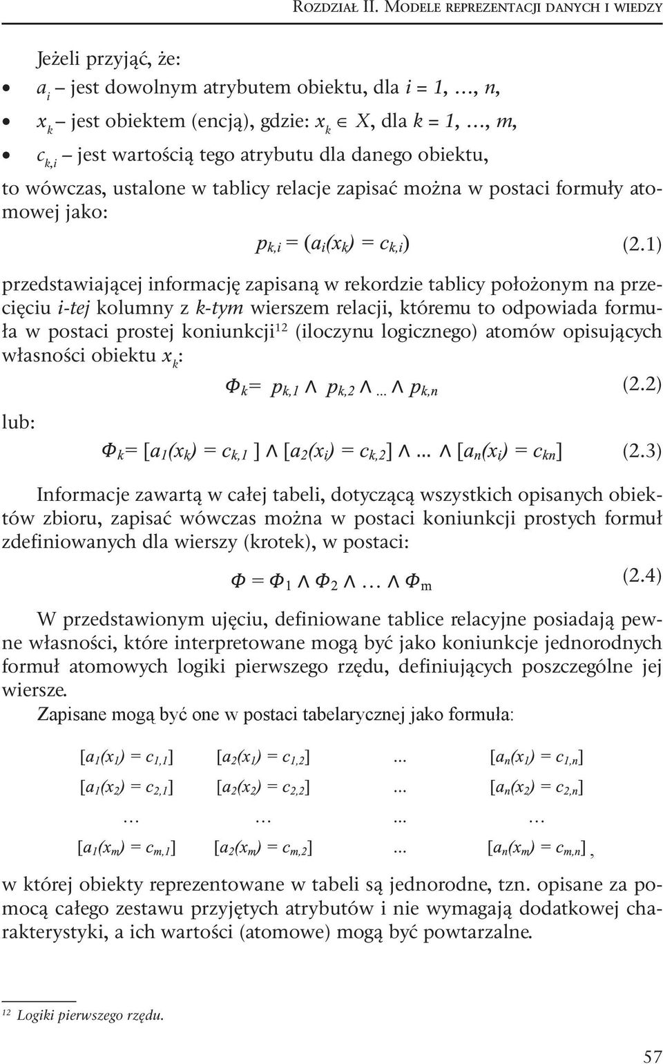 dla danego obiektu, to wówczas, ustalone w tablicy relacje zapisać można w postaci formuły atomowej jako: (2.