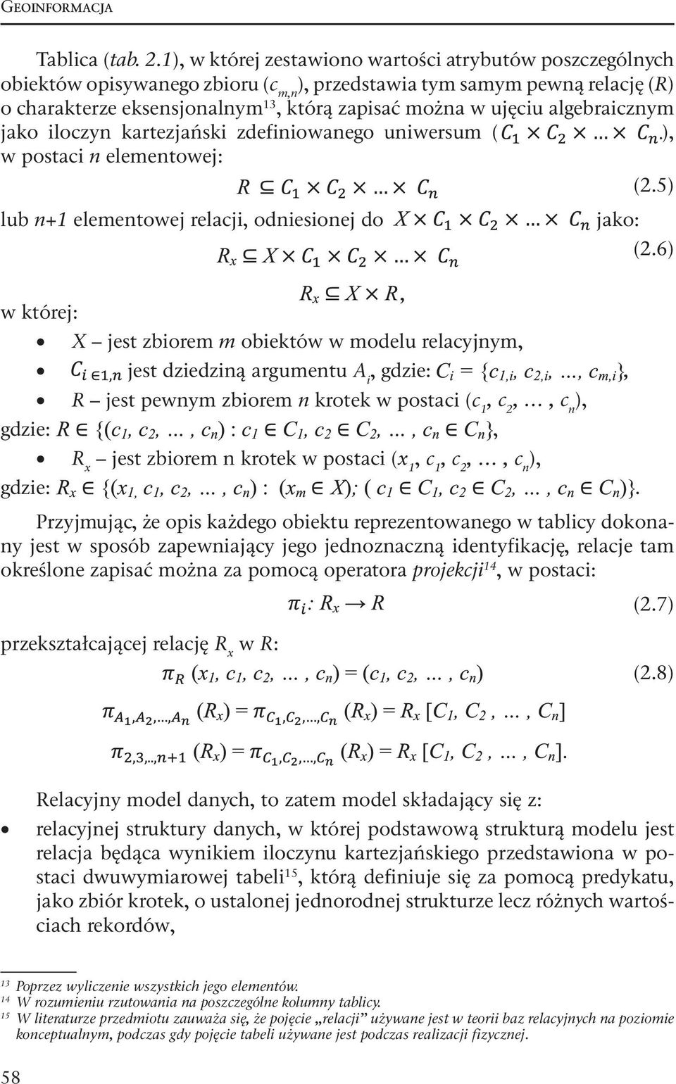 algebraicznym jako iloczyn kartezjański zdefiniowanego uniwersum ( ), w postaci n elementowej: (2.5) lub n+1 elementowej relacji, odniesionej do jako: (2.