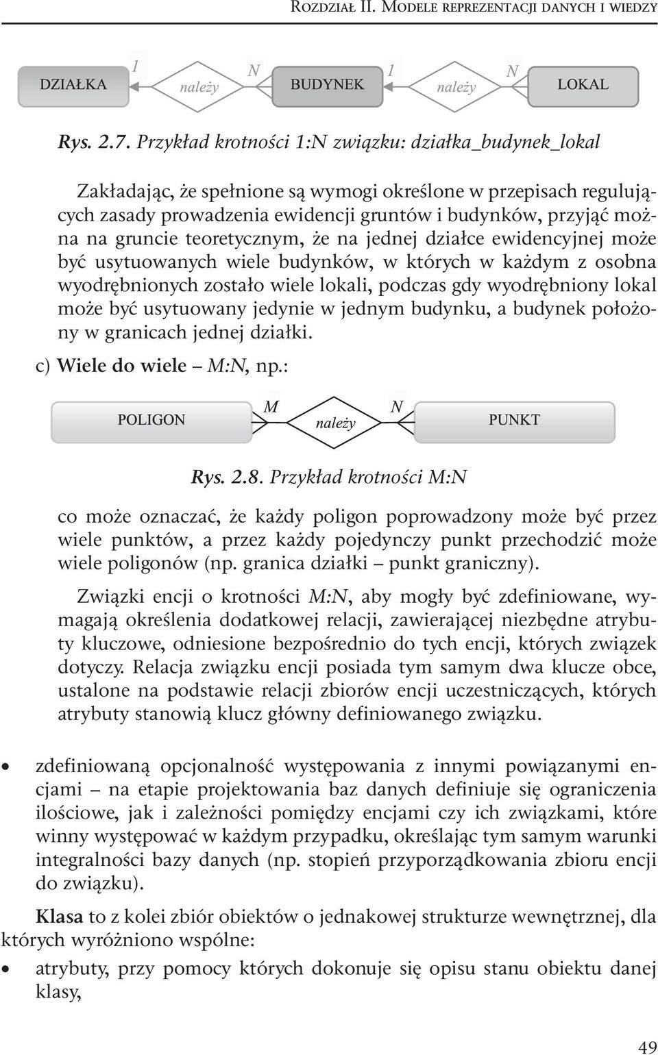 teoretycznym, że na jednej działce ewidencyjnej może być usytuowanych wiele budynków, w których w każdym z osobna wyodrębnionych zostało wiele lokali, podczas gdy wyodrębniony lokal może być