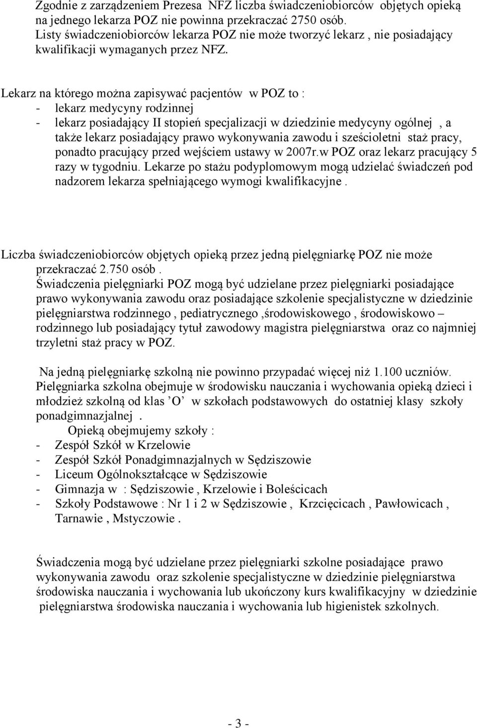 Lekarz na którego można zapisywać pacjentów w POZ to : - lekarz medycyny rodzinnej - lekarz posiadający II stopień specjalizacji w dziedzinie medycyny ogólnej, a także lekarz posiadający prawo