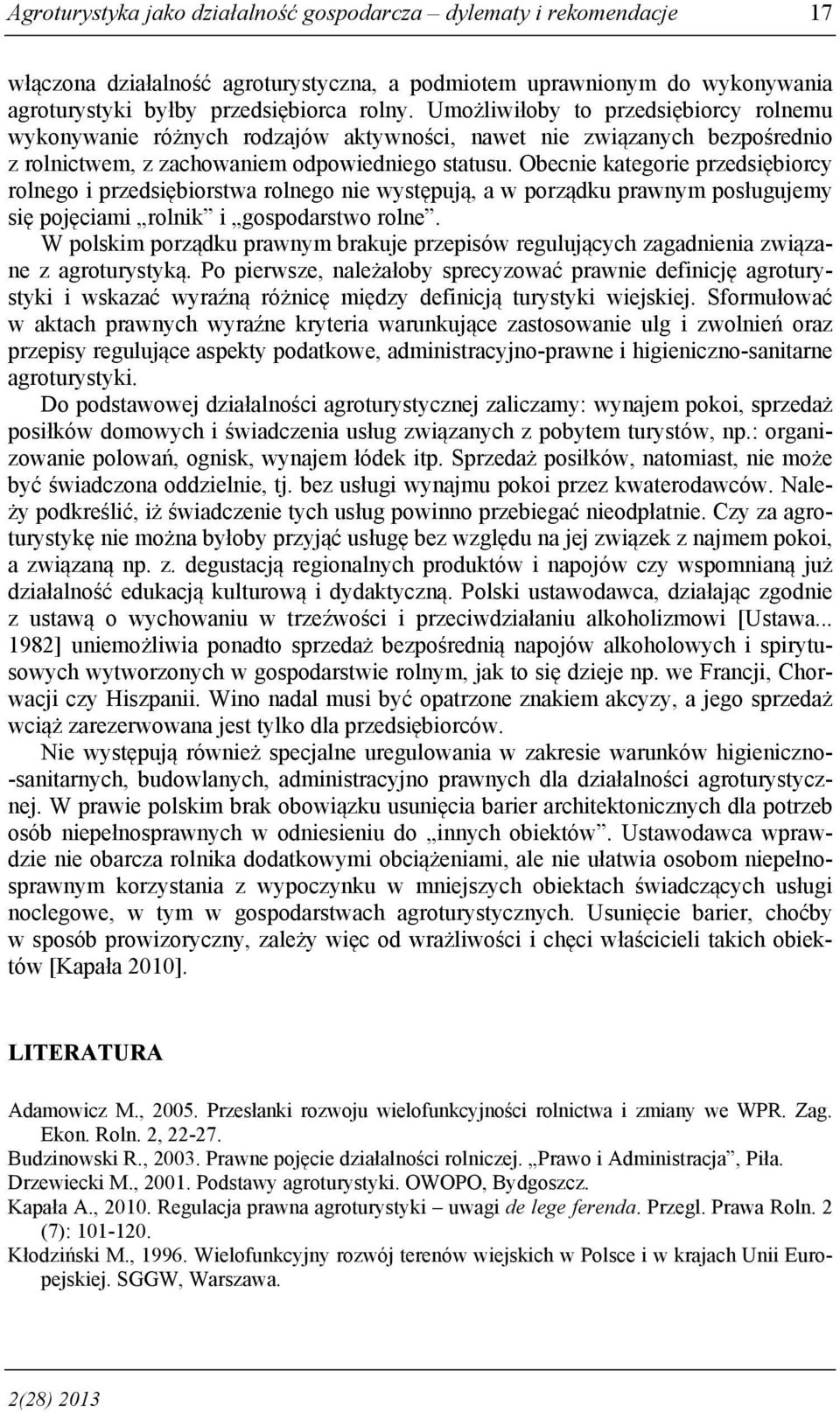 Obecnie kategorie przedsiębiorcy rolnego i przedsiębiorstwa rolnego nie występują, a w porządku prawnym posługujemy się pojęciami rolnik i gospodarstwo rolne.