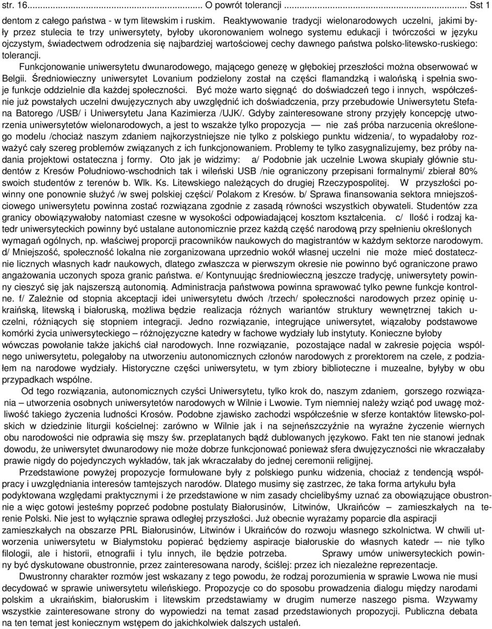 się najbardziej wartościowej cechy dawnego państwa polsko-litewsko-ruskiego: tolerancji. Funkcjonowanie uniwersytetu dwunarodowego, mającego genezę w głębokiej przeszłości można obserwować w Belgii.