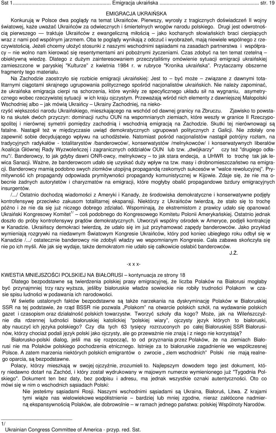 Drugi jest odwrotnością pierwszego traktuje Ukraińców z ewangeliczną miłością jako kochanych słowiańskich braci cierpiących wraz z nami pod wspólnym jarzmem.