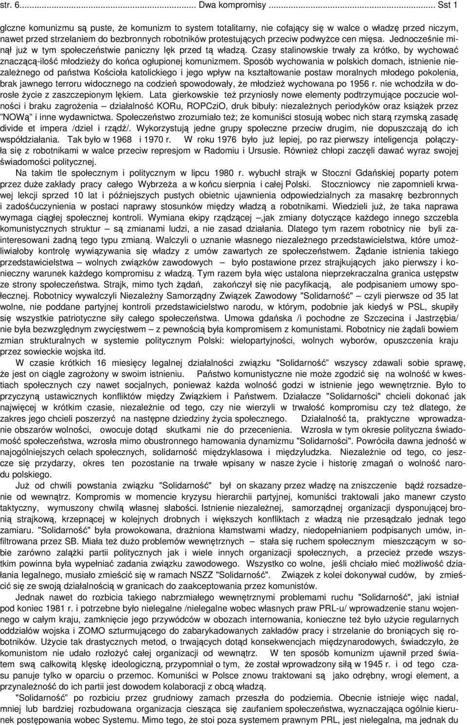 podwyżce cen mięsa. Jednocześnie minął już w tym społeczeństwie paniczny lęk przed tą władzą. Czasy stalinowskie trwały za krótko, by wychować znaczącą-ilość młodzieży do końca ogłupionej komunizmem.