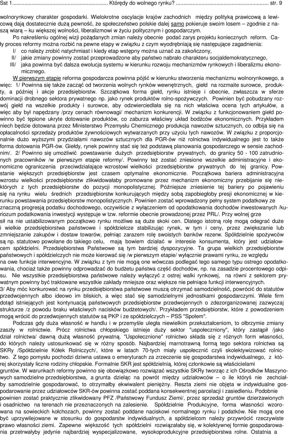 większej wolności, liberalizmowi w życiu politycznym i gospodarczym. Po nakreśleniu ogólnej wizji pożądanych zmian należy obecnie podać zarys projektu koniecznych reform.