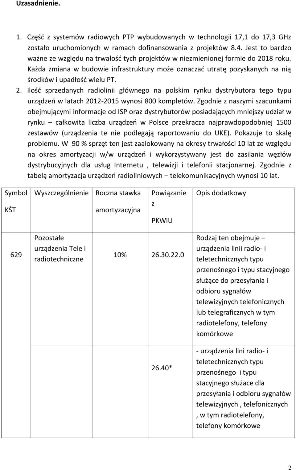 Każda zmiana w budowie infrastruktury może oznaczać utratę pozyskanych na nią środków i upadłość wielu PT. 2.