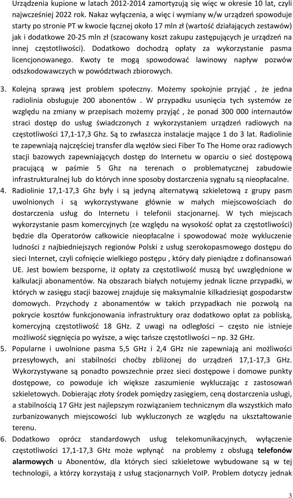 zastępujących je urządzeń na innej częstotliwości). Dodatkowo dochodzą opłaty za wykorzystanie pasma licencjonowanego.