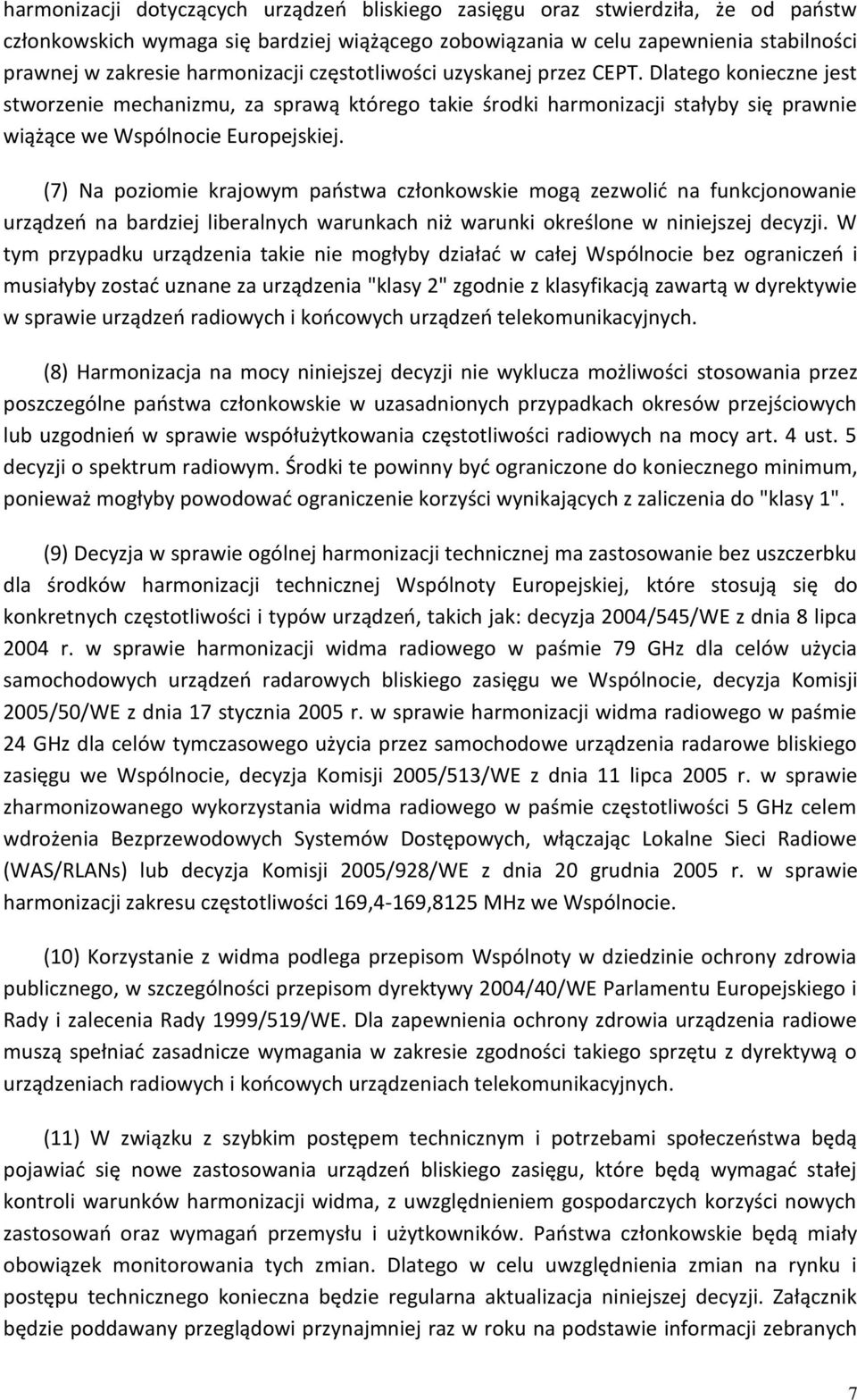 (7) Na poziomie krajowym państwa członkowskie mogą zezwolić na funkcjonowanie urządzeń na bardziej liberalnych warunkach niż warunki określone w niniejszej decyzji.