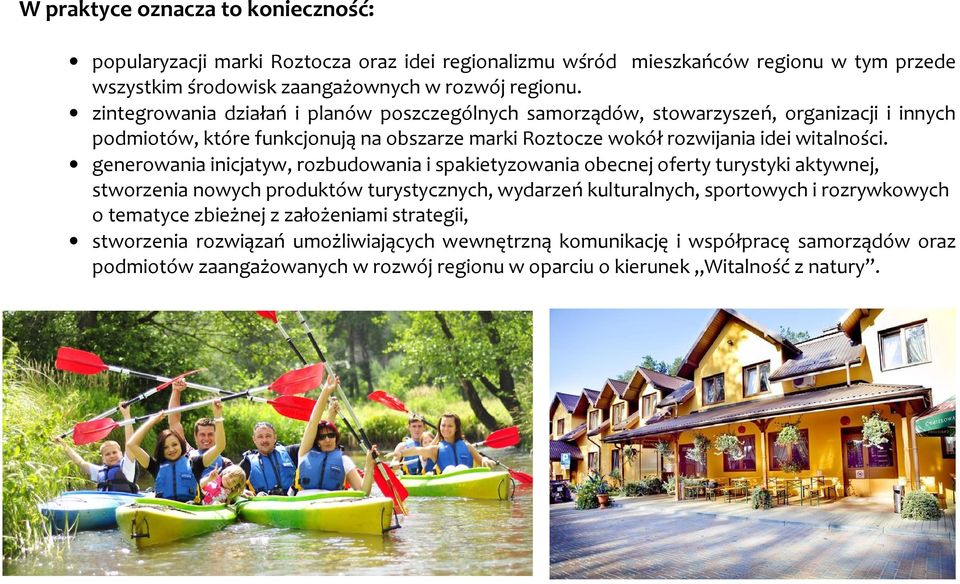 generowania inicjatyw, rozbudowania i spakietyzowania obecnej oferty turystyki aktywnej, stworzenia nowych produktów turystycznych, wydarzeń kulturalnych, sportowych i rozrywkowych o