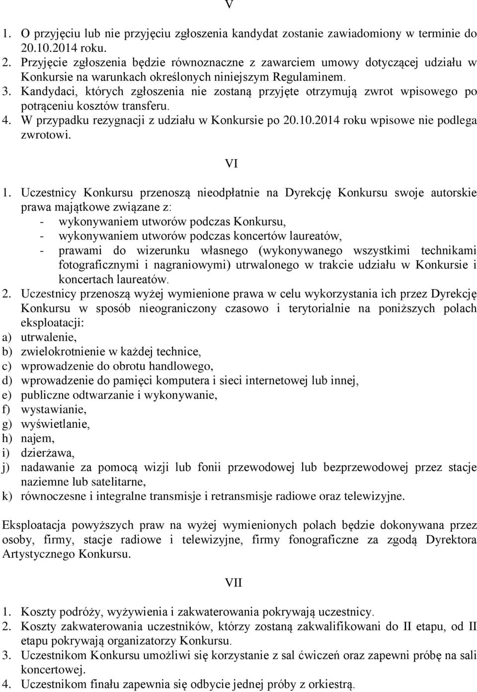 Kandydaci, których zgłoszenia nie zostaną przyjęte otrzymują zwrot wpisowego po potrąceniu kosztów transferu. 4. W przypadku rezygnacji z udziału w Konkursie po 20.10.