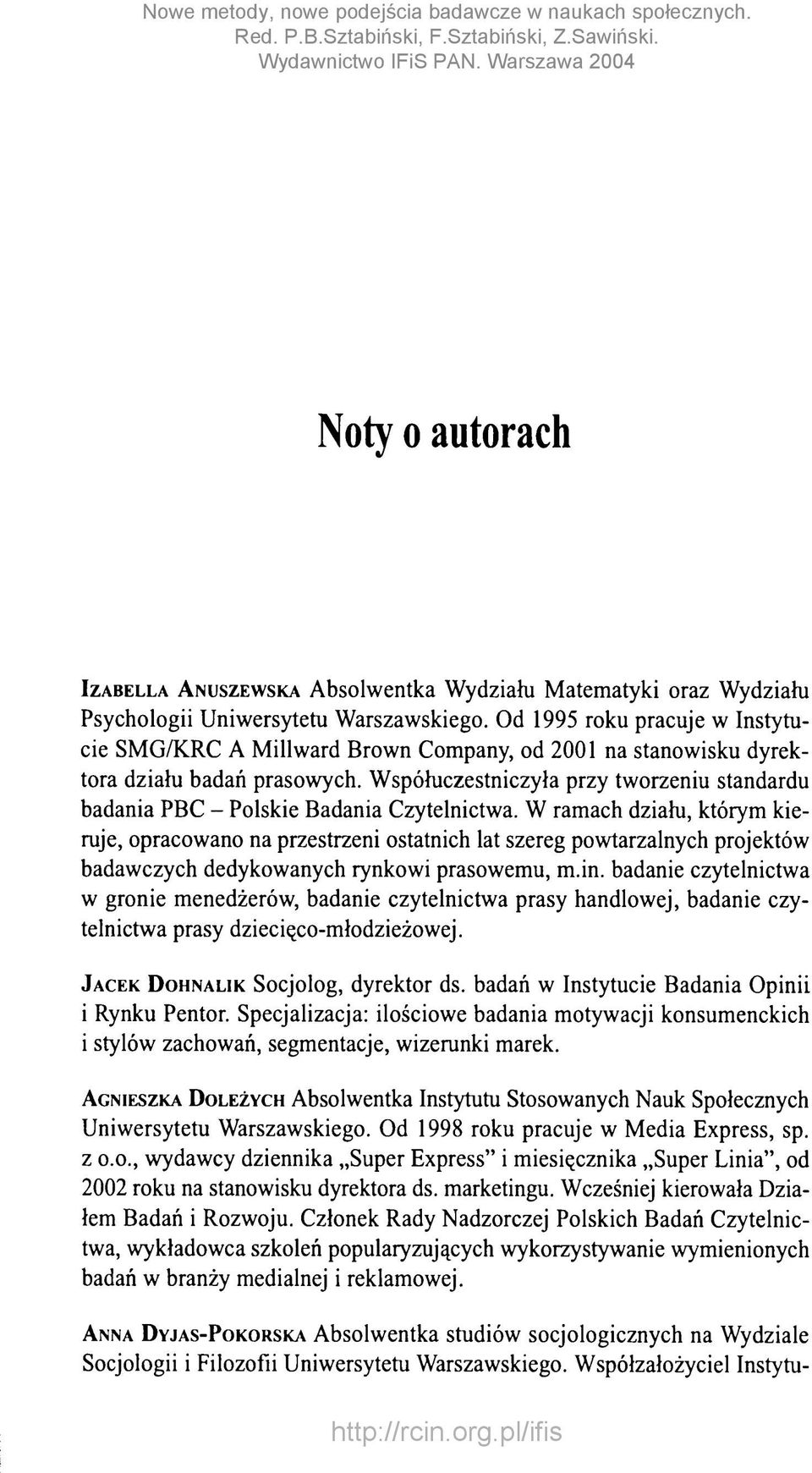 Współuczestniczyła przy tworzeniu standardu badania PBC - Polskie Badania Czytelnictwa.