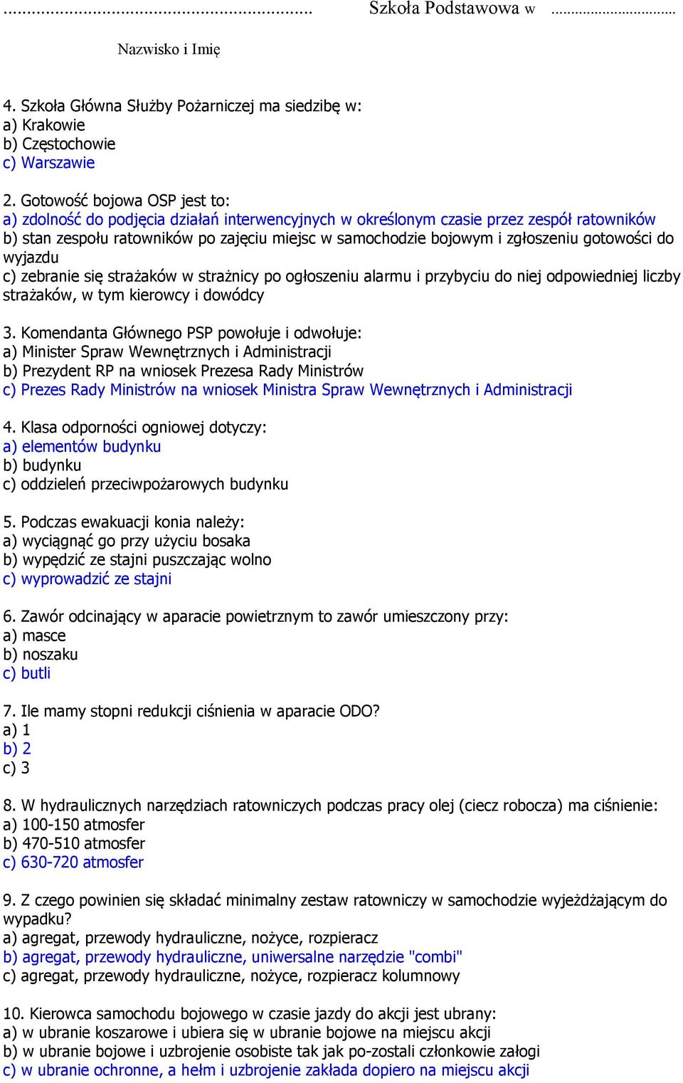 zgłoszeniu gotowości do wyjazdu c) zebranie się strażaków w strażnicy po ogłoszeniu alarmu i przybyciu do niej odpowiedniej liczby strażaków, w tym kierowcy i dowódcy 3.