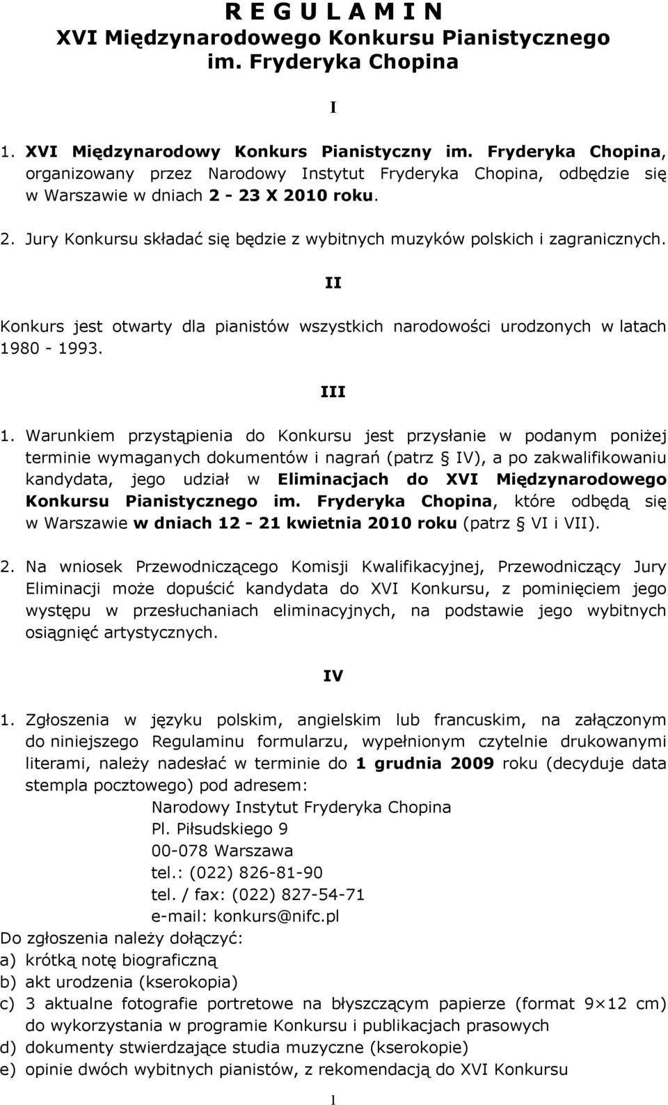 II Konkurs jest otwarty dla pianistów wszystkich narodowości urodzonych w latach 1980-1993. III 1.