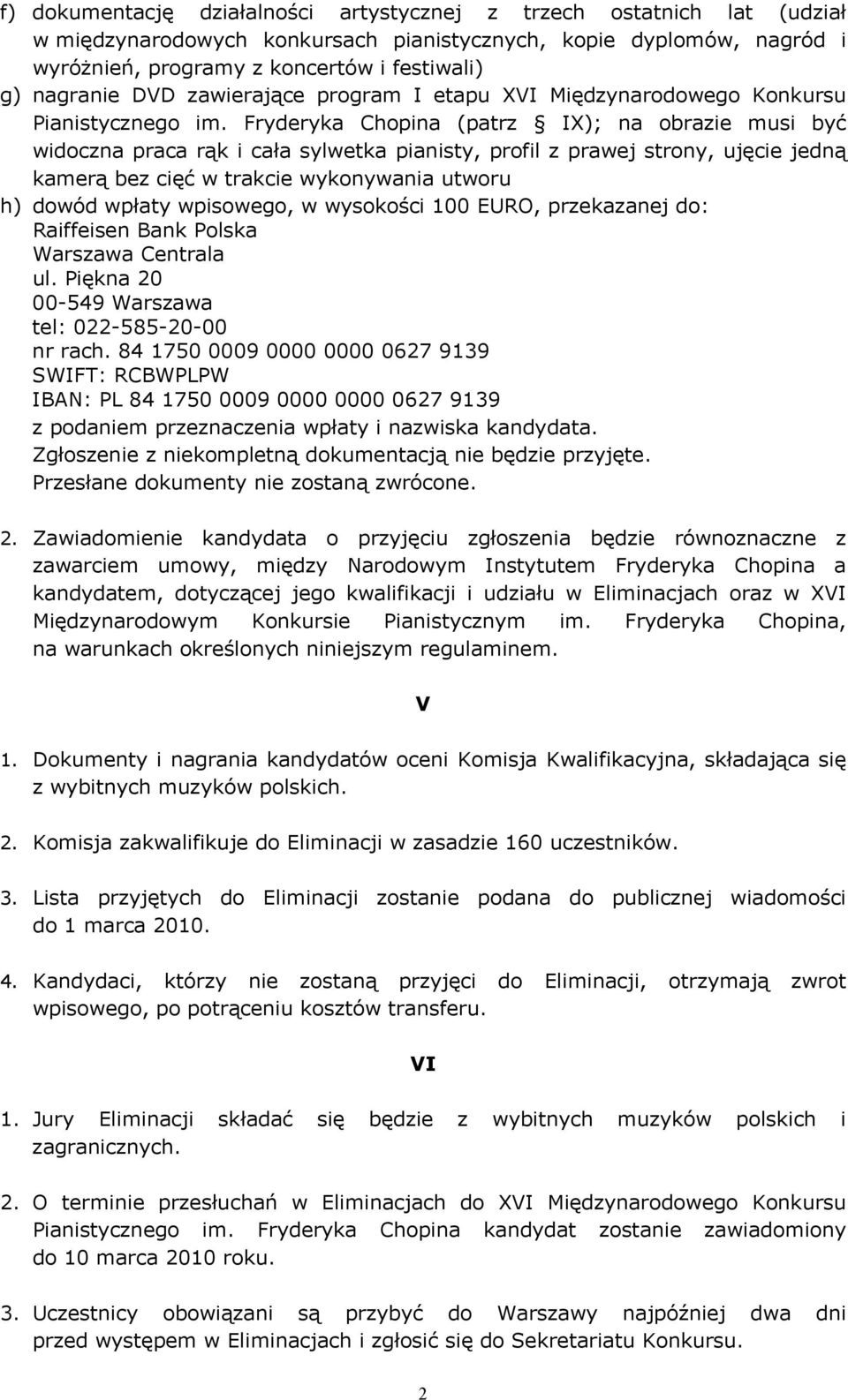 Fryderyka Chopina (patrz IX); na obrazie musi być widoczna praca rąk i cała sylwetka pianisty, profil z prawej strony, ujęcie jedną kamerą bez cięć w trakcie wykonywania utworu h) dowód wpłaty