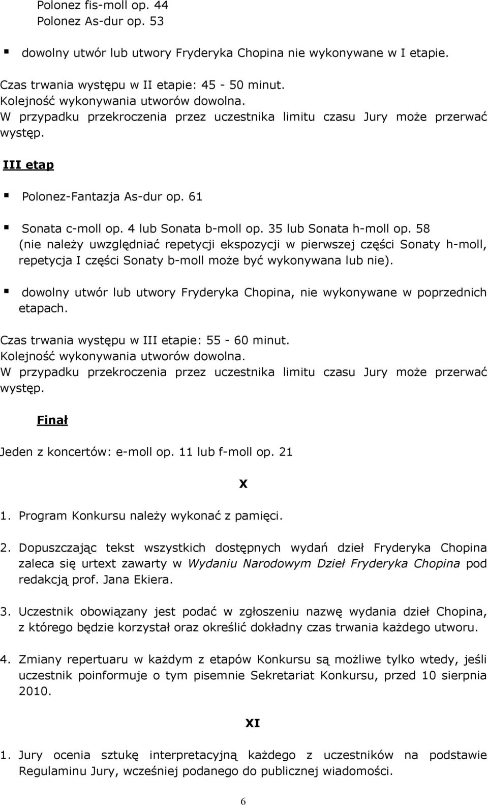 4 lub Sonata b-moll op. 35 lub Sonata h-moll op. 58 (nie należy uwzględniać repetycji ekspozycji w pierwszej części Sonaty h-moll, repetycja I części Sonaty b-moll może być wykonywana lub nie).