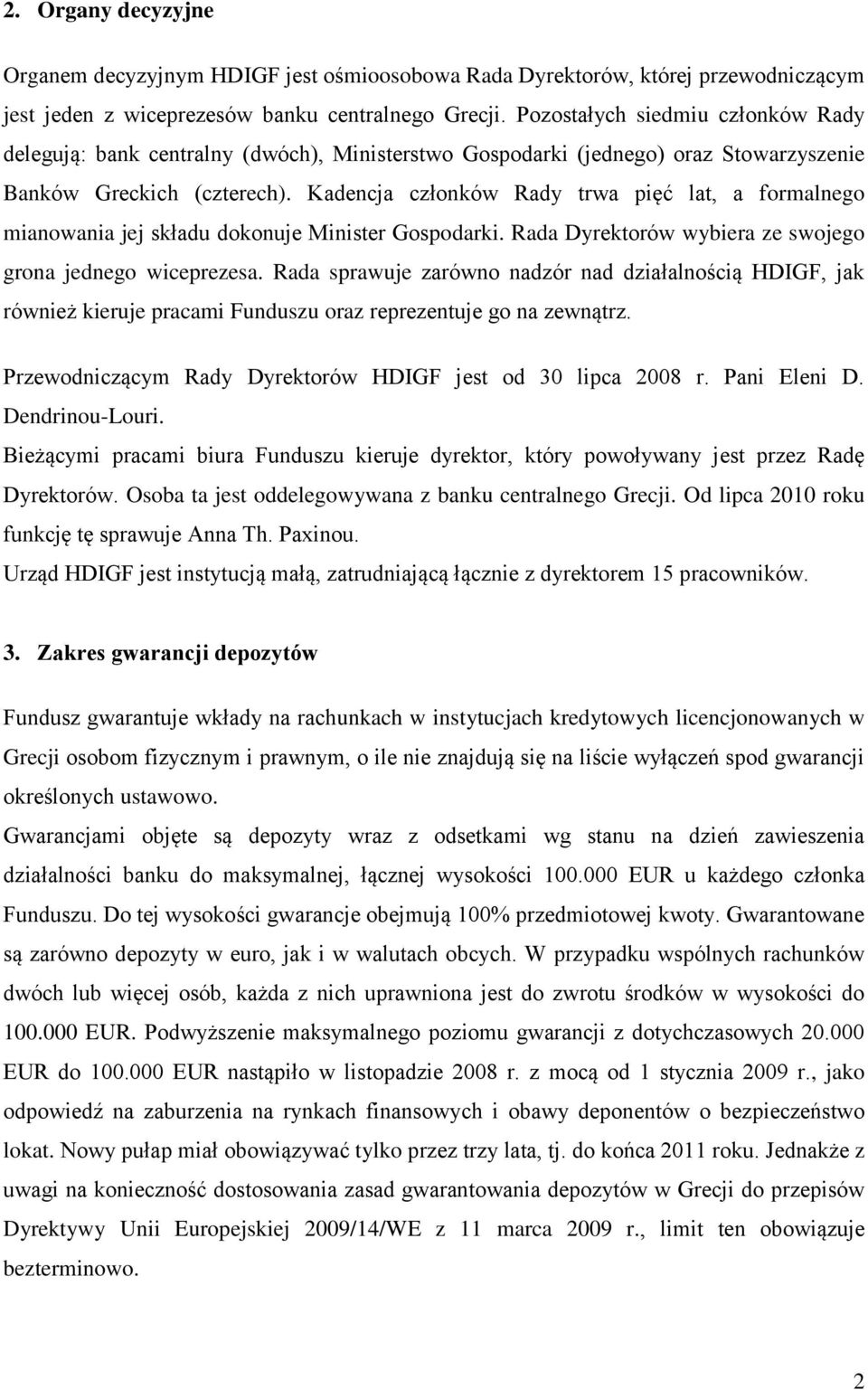 Kadencja członków Rady trwa pięć lat, a formalnego mianowania jej składu dokonuje Minister Gospodarki. Rada Dyrektorów wybiera ze swojego grona jednego wiceprezesa.