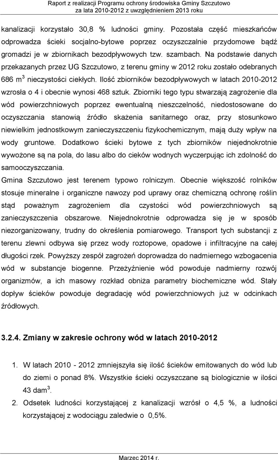 Ilość zbiorników bezodpływowych w latach 2010-2012 wzrosła o 4 i obecnie wynosi 468 sztuk.