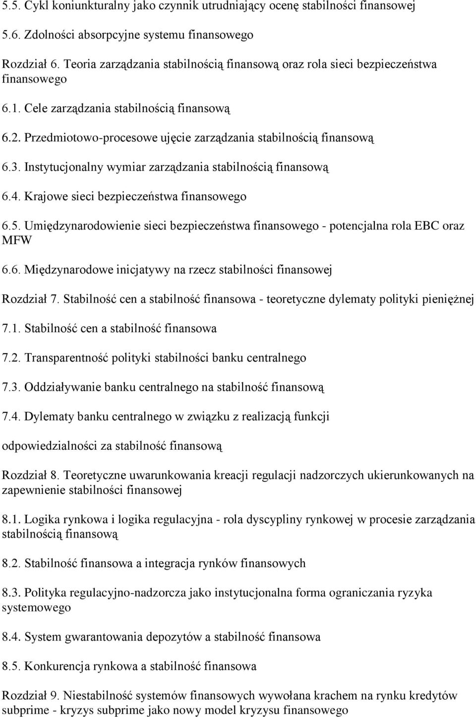 Przedmiotowo-procesowe ujęcie zarządzania stabilnością finansową 6.3. Instytucjonalny wymiar zarządzania stabilnością finansową 6.4. Krajowe sieci bezpieczeństwa finansowego 6.5.