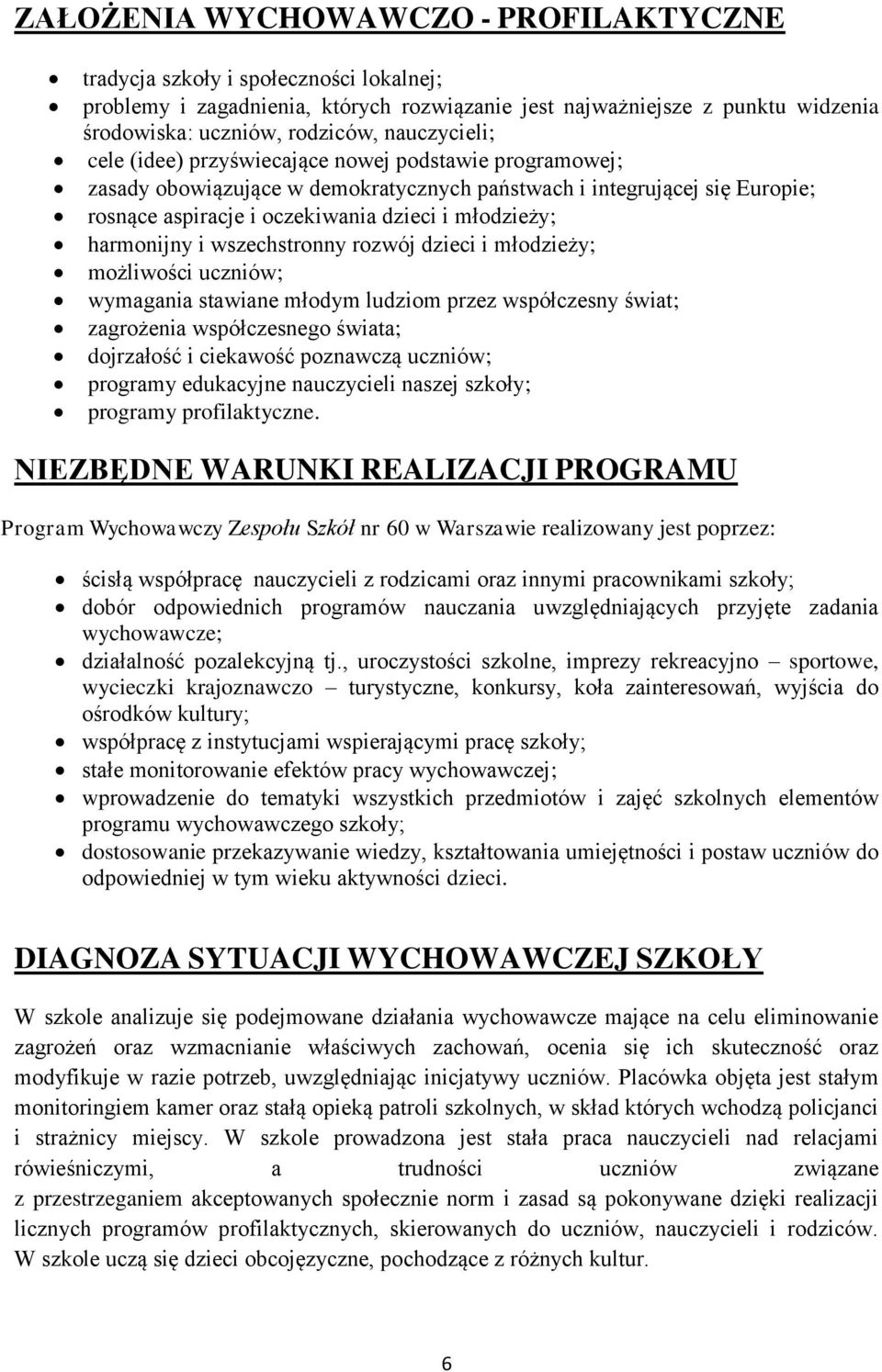 harmonijny i wszechstronny rozwój dzieci i młodzieży; możliwości uczniów; wymagania stawiane młodym ludziom przez współczesny świat; zagrożenia współczesnego świata; dojrzałość i ciekawość poznawczą