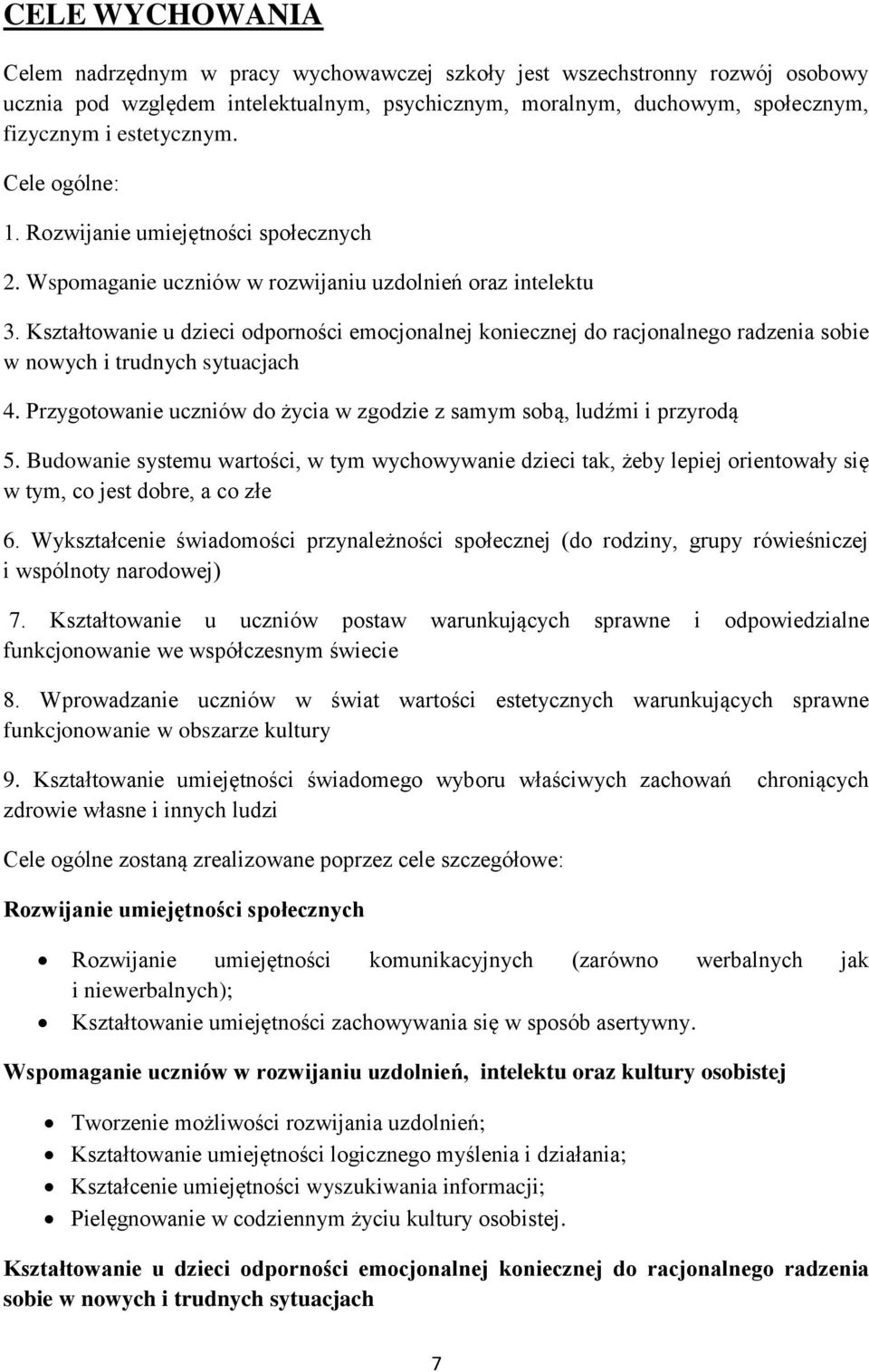 Kształtowanie u dzieci odporności emocjonalnej koniecznej do racjonalnego radzenia sobie w nowych i trudnych sytuacjach 4. Przygotowanie uczniów do życia w zgodzie z samym sobą, ludźmi i przyrodą 5.