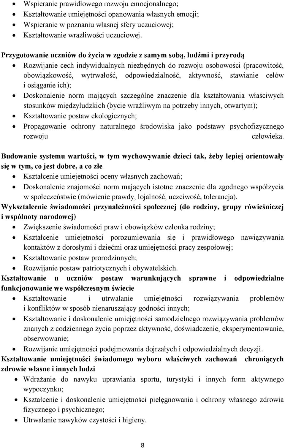 aktywność, stawianie celów i osiąganie ich); Doskonalenie norm mających szczególne znaczenie dla kształtowania właściwych stosunków międzyludzkich (bycie wrażliwym na potrzeby innych, otwartym);