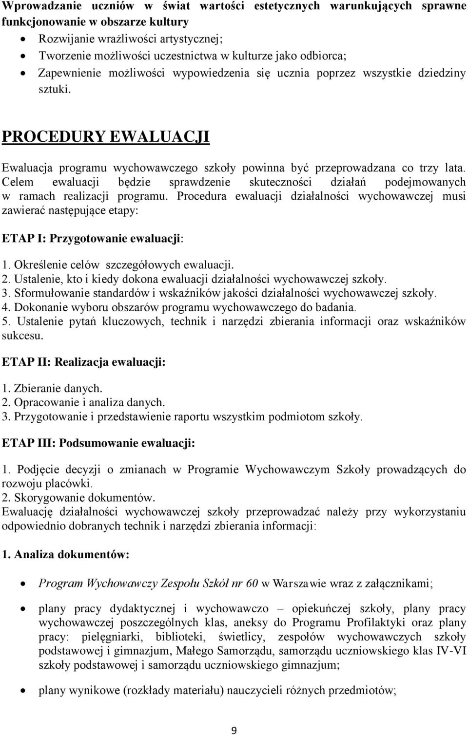 Celem ewaluacji będzie sprawdzenie skuteczności działań podejmowanych w ramach realizacji programu.