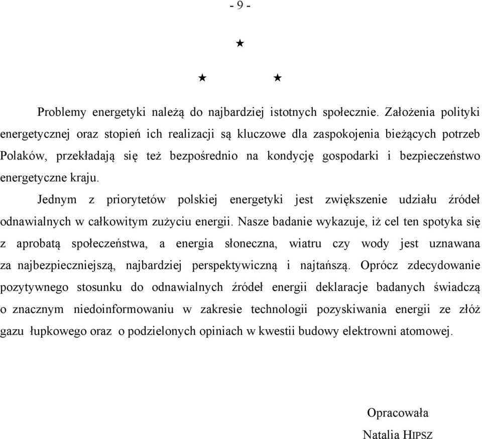 energetyczne kraju. Jednym z priorytetów polskiej energetyki jest zwiększenie udziału źródeł odnawialnych w całkowitym zużyciu energii.