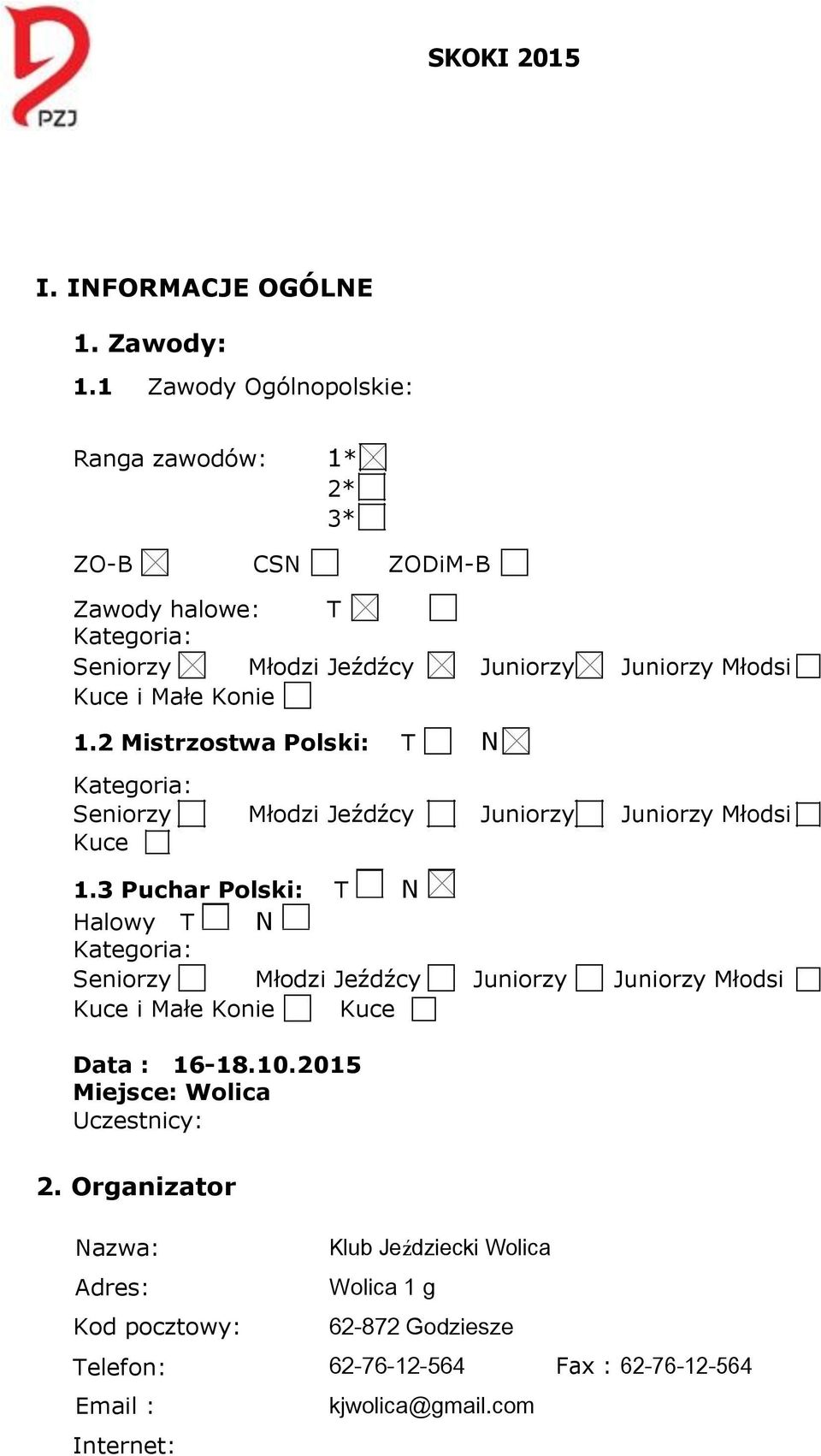 Konie 1.2 Mistrzostwa Polski: T N Kategoria: Seniorzy Młodzi Jeźdźcy Juniorzy Juniorzy Młodsi Kuce 1.