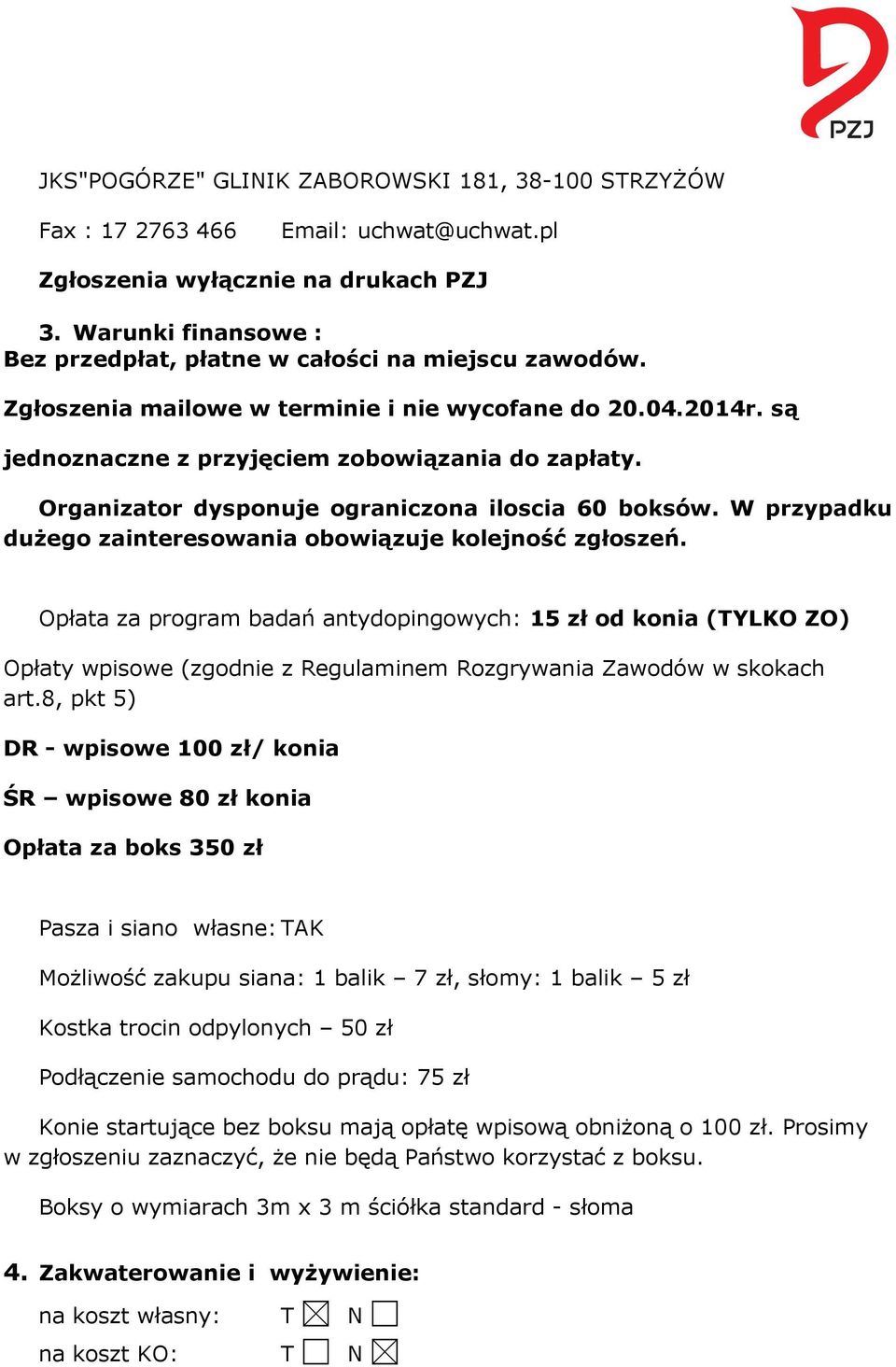 Organizator dysponuje ograniczona iloscia 60 boksów. W przypadku dużego zainteresowania obowiązuje kolejność zgłoszeń.