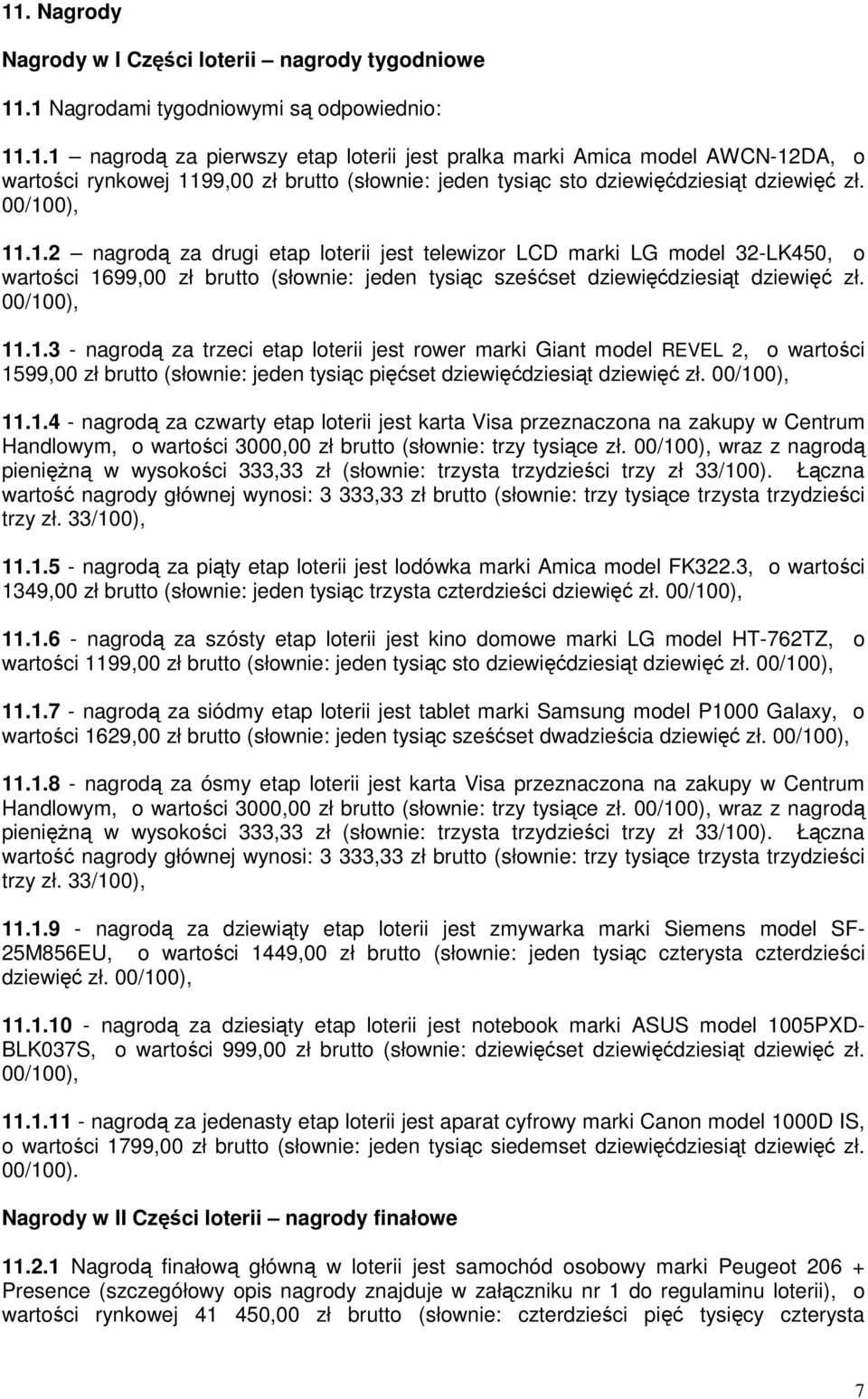 00/100), 11.1.4 - nagrodą za czwarty etap loterii jest karta Visa przeznaczona na zakupy w Centrum Handlowym, o wartości 3000,00 zł brutto (słownie: trzy tysiące zł.