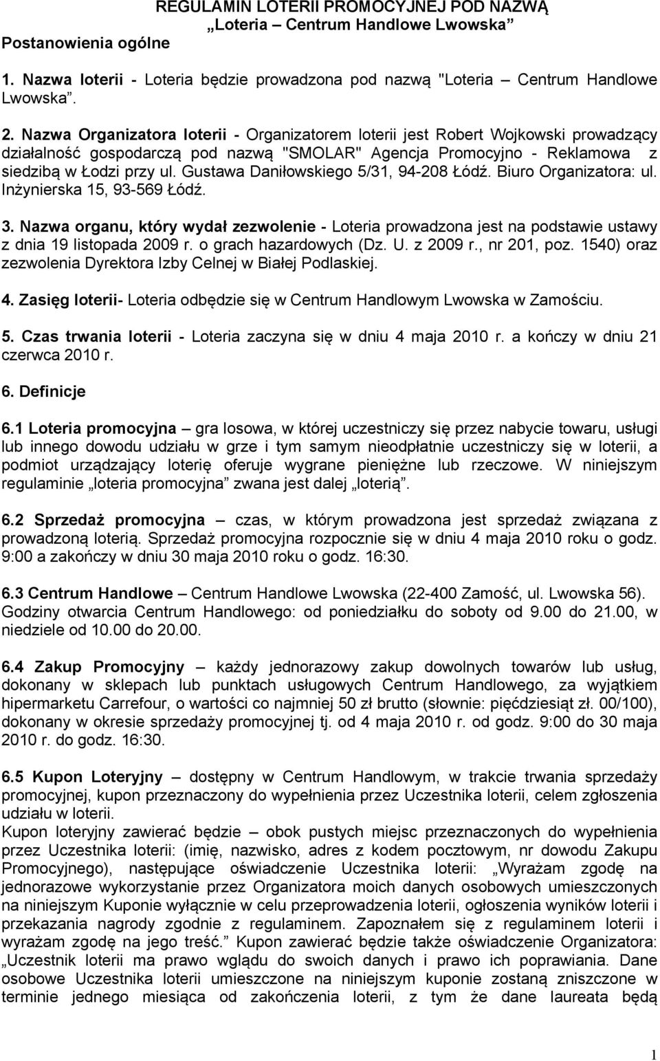 Gustawa Daniłowskiego 5/31, 94-208 Łódź. Biuro Organizatora: ul. Inżynierska 15, 93-569 Łódź. 3.