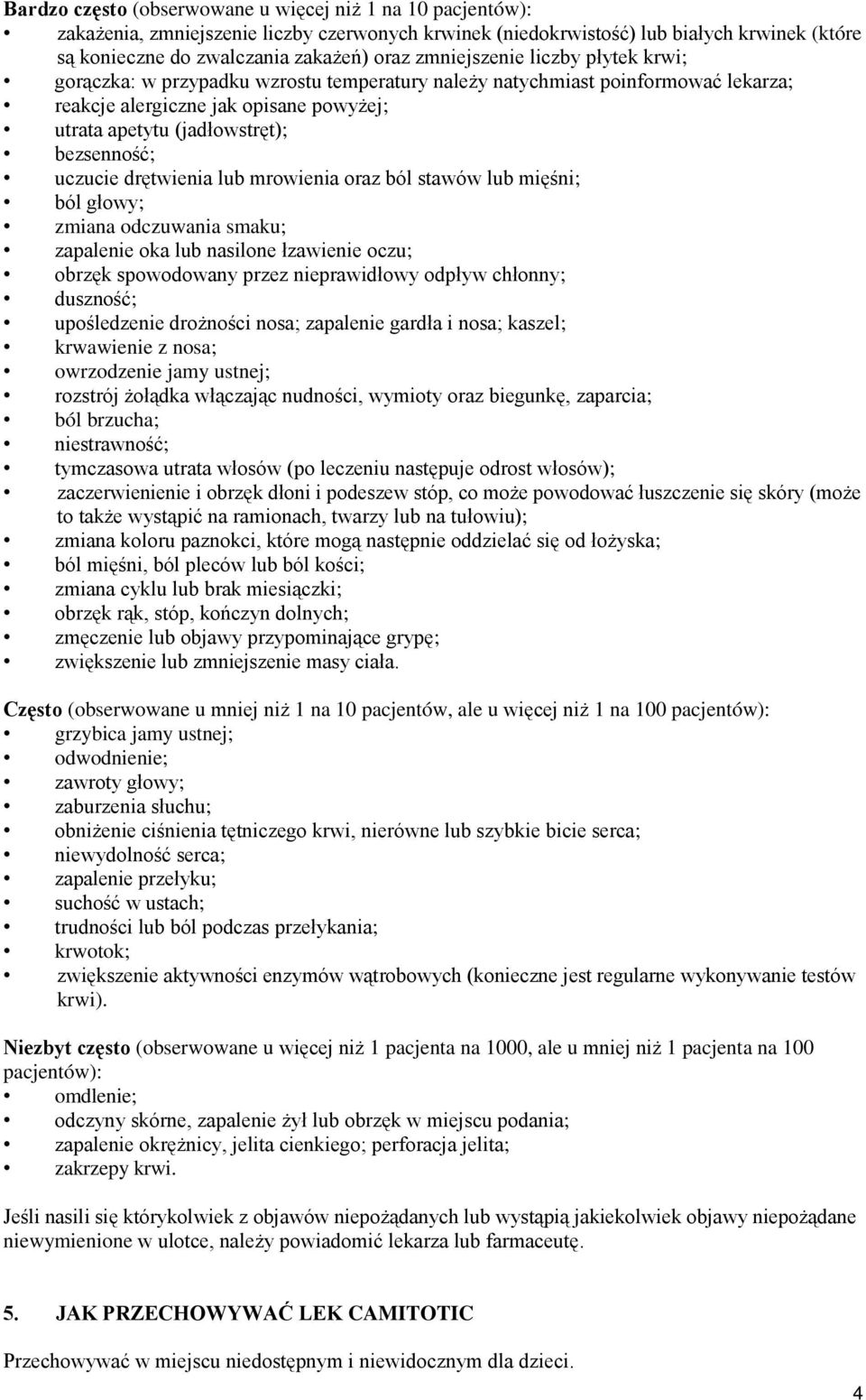 uczucie drętwienia lub mrowienia oraz ból stawów lub mięśni; ból głowy; zmiana odczuwania smaku; zapalenie oka lub nasilone łzawienie oczu; obrzęk spowodowany przez nieprawidłowy odpływ chłonny;