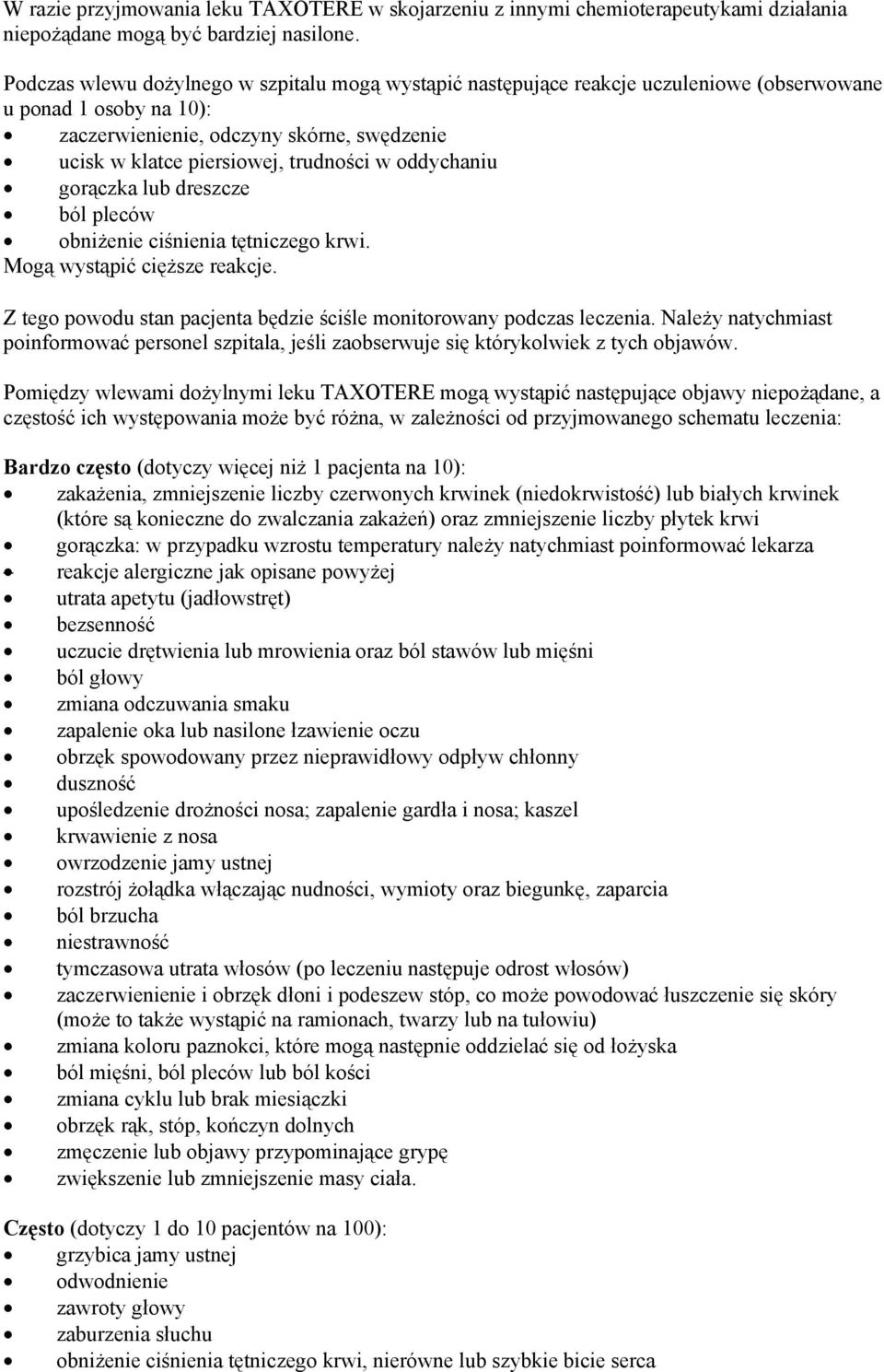 oddychaniu gorączka lub dreszcze ból pleców obniżenie ciśnienia tętniczego krwi. Mogą wystąpić cięższe reakcje. Z tego powodu stan pacjenta będzie ściśle monitorowany podczas leczenia.