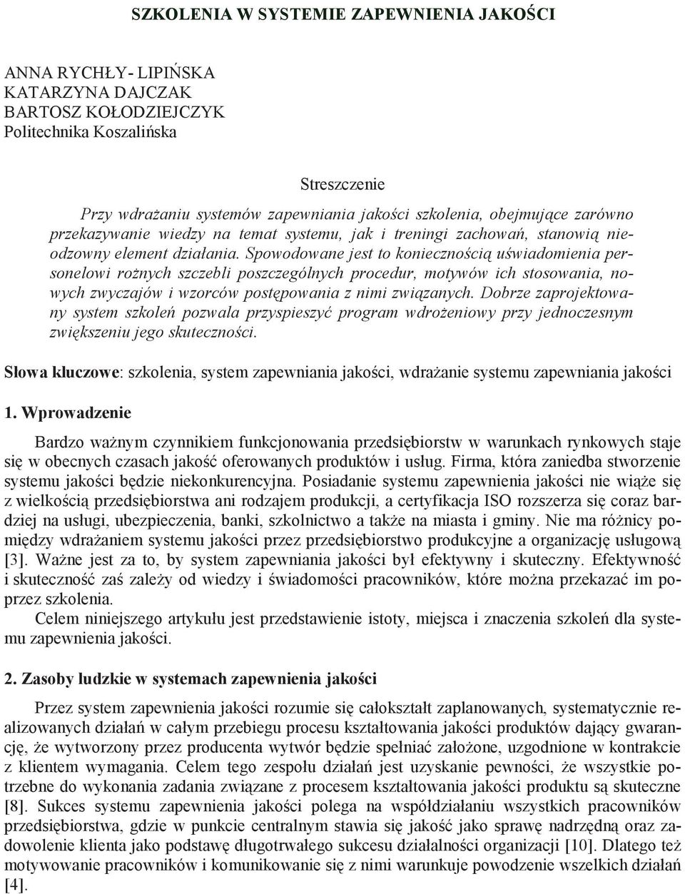 Spowodowane jest to konieczno ci u wiadomienia personelowi ro nych szczebli poszczególnych procedur, motywów ich stosowania, nowych zwyczajów i wzorców post powania z nimi zwi zanych.