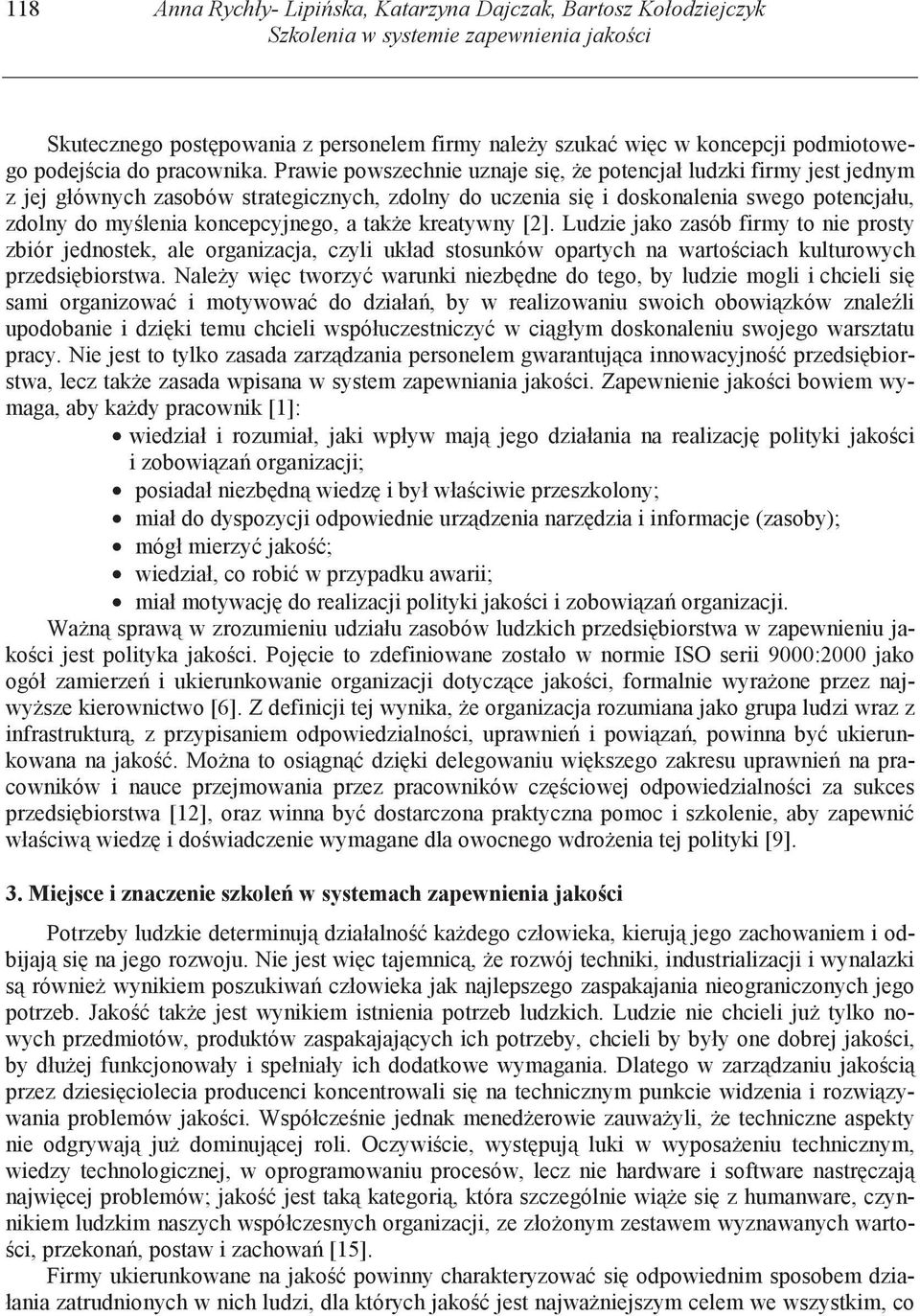 Prawie powszechnie uznaje si, e potencjał ludzki firmy jest jednym z jej głównych zasobów strategicznych, zdolny do uczenia si i doskonalenia swego potencjału, zdolny do my lenia koncepcyjnego, a tak